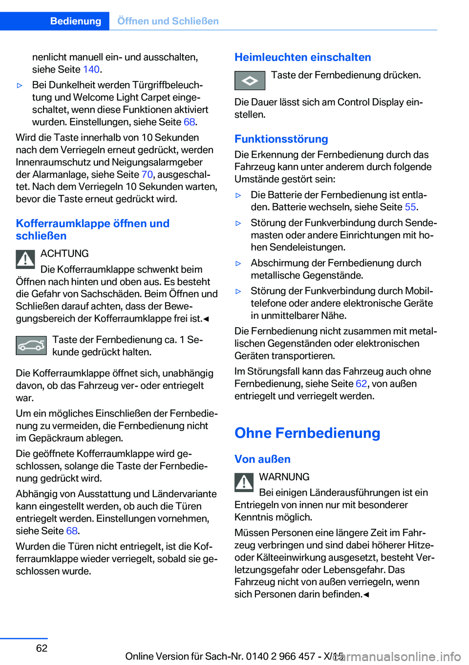 BMW 7 SERIES 2016 Betriebsanleitungen (in German) nenlicht manuell ein- und ausschalten,
siehe Seite 140.▷Bei Dunkelheit werden Türgriffbeleuch‐
tung und Welcome Light Carpet einge‐
schaltet, wenn diese Funktionen aktiviert
wurden. Einstellun BMW 7 SERIES 2016 Betriebsanleitungen (in German) nenlicht manuell ein- und ausschalten,
siehe Seite 140.▷Bei Dunkelheit werden Türgriffbeleuch‐
tung und Welcome Light Carpet einge‐
schaltet, wenn diese Funktionen aktiviert
wurden. Einstellun