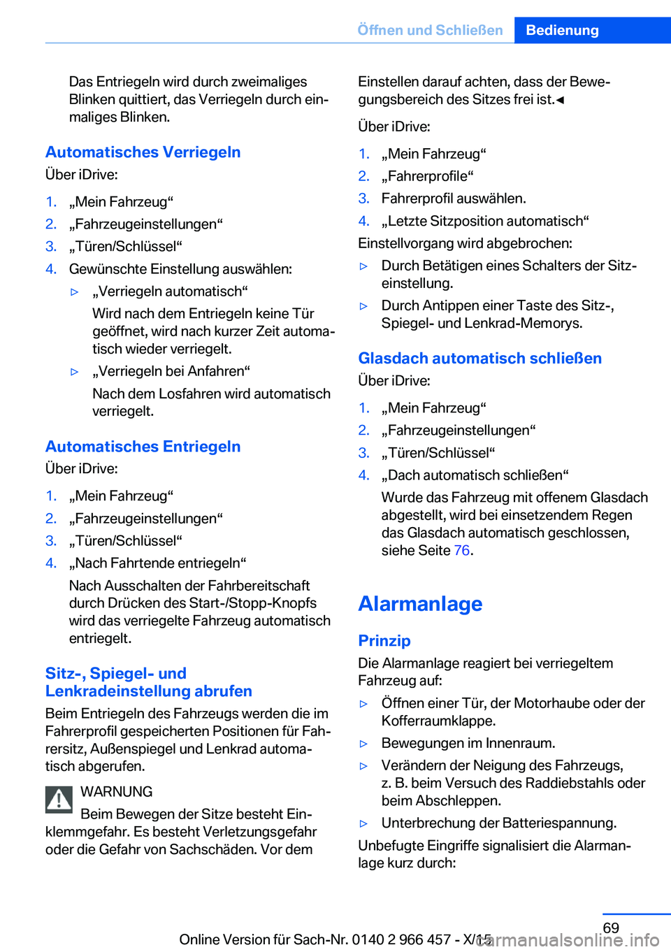 BMW 7 SERIES 2016 Betriebsanleitungen (in German) Das Entriegeln wird durch zweimaliges
Blinken quittiert, das Verriegeln durch ein‐
maliges Blinken.
Automatisches Verriegeln
Über iDrive:
1.„Mein Fahrzeug“2.„Fahrzeugeinstellungen“3.„Tür BMW 7 SERIES 2016 Betriebsanleitungen (in German) Das Entriegeln wird durch zweimaliges
Blinken quittiert, das Verriegeln durch ein‐
maliges Blinken.
Automatisches Verriegeln
Über iDrive:
1.„Mein Fahrzeug“2.„Fahrzeugeinstellungen“3.„Tür
