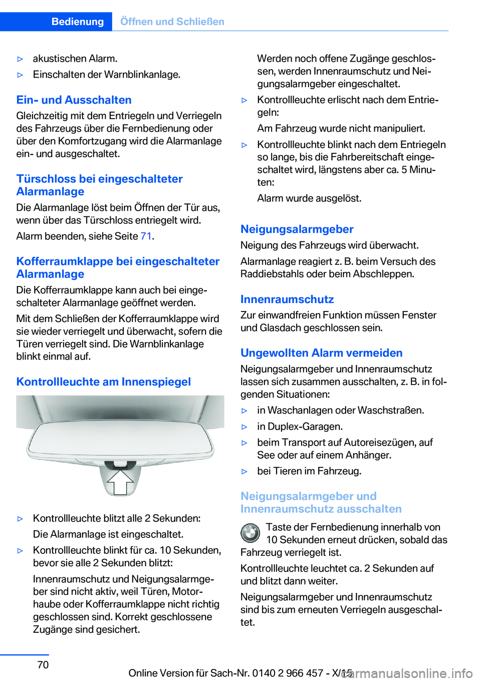 BMW 7 SERIES 2016 Betriebsanleitungen (in German) ▷akustischen Alarm.▷Einschalten der Warnblinkanlage.
Ein- und AusschaltenGleichzeitig mit dem Entriegeln und Verriegeln
des Fahrzeugs über die Fernbedienung oder
über den Komfortzugang wird die BMW 7 SERIES 2016 Betriebsanleitungen (in German) ▷akustischen Alarm.▷Einschalten der Warnblinkanlage.
Ein- und AusschaltenGleichzeitig mit dem Entriegeln und Verriegeln
des Fahrzeugs über die Fernbedienung oder
über den Komfortzugang wird die