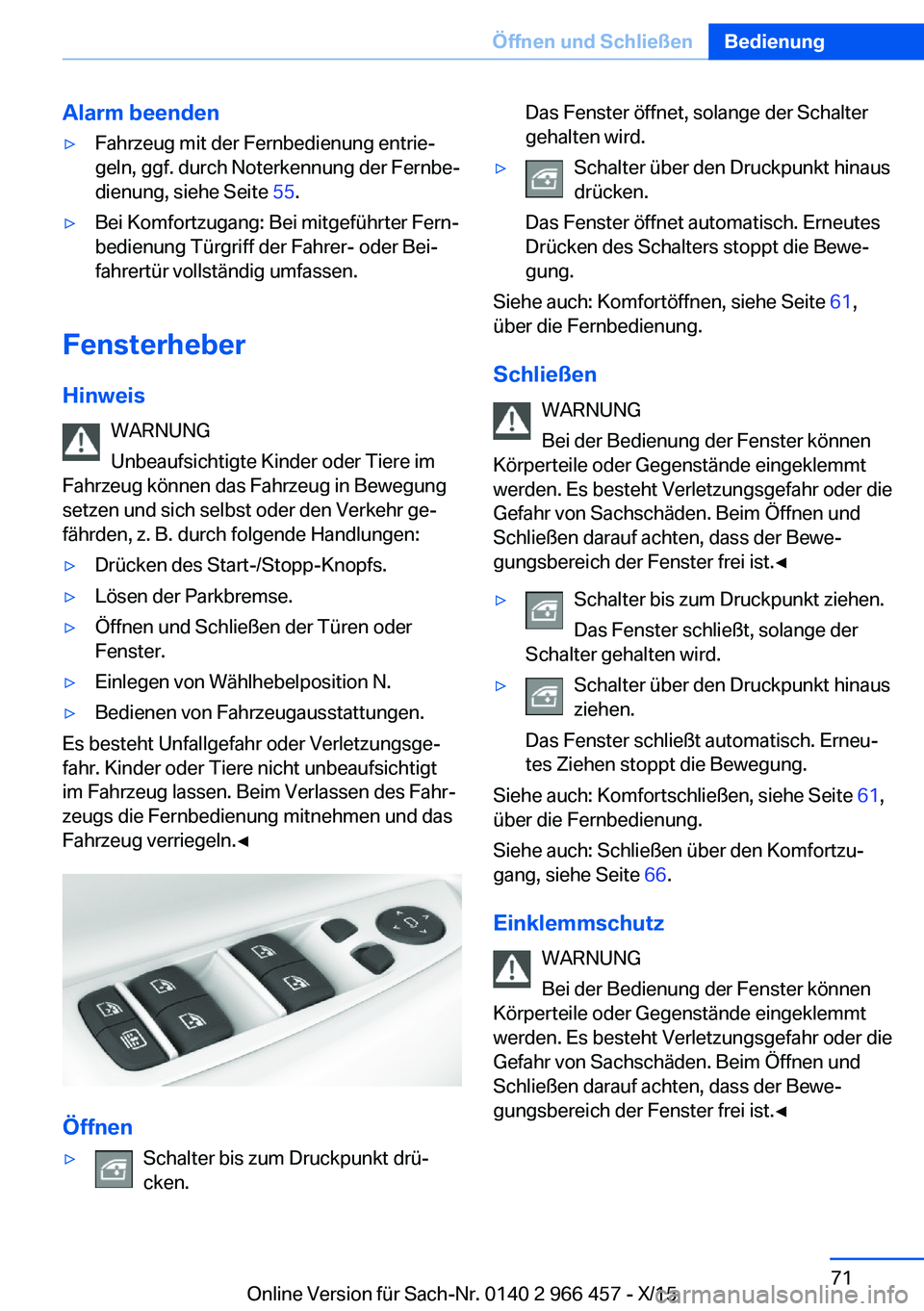 BMW 7 SERIES 2016 Betriebsanleitungen (in German) Alarm beenden▷Fahrzeug mit der Fernbedienung entrie‐
geln, ggf. durch Noterkennung der Fernbe‐
dienung, siehe Seite 55.▷Bei Komfortzugang: Bei mitgeführter Fern‐
bedienung Türgriff der Fa BMW 7 SERIES 2016 Betriebsanleitungen (in German) Alarm beenden▷Fahrzeug mit der Fernbedienung entrie‐
geln, ggf. durch Noterkennung der Fernbe‐
dienung, siehe Seite 55.▷Bei Komfortzugang: Bei mitgeführter Fern‐
bedienung Türgriff der Fa