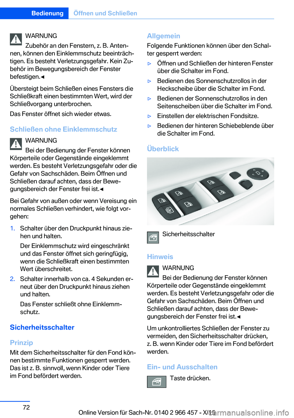 BMW 7 SERIES 2016 Betriebsanleitungen (in German) WARNUNG
Zubehör an den Fenstern, z. B. Anten‐
nen, können den Einklemmschutz beeinträch‐
tigen. Es besteht Verletzungsgefahr. Kein Zu‐
behör im Bewegungsbereich der Fenster
befestigen.◀
Ü BMW 7 SERIES 2016 Betriebsanleitungen (in German) WARNUNG
Zubehör an den Fenstern, z. B. Anten‐
nen, können den Einklemmschutz beeinträch‐
tigen. Es besteht Verletzungsgefahr. Kein Zu‐
behör im Bewegungsbereich der Fenster
befestigen.◀
Ü