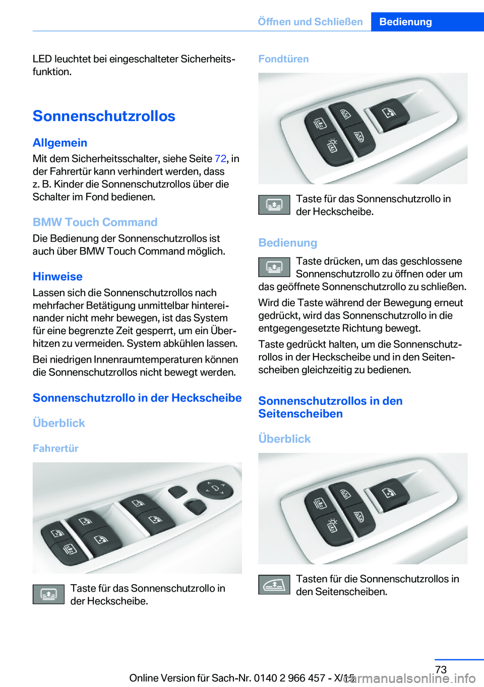 BMW 7 SERIES 2016 Betriebsanleitungen (in German) LED leuchtet bei eingeschalteter Sicherheits‐
funktion.
Sonnenschutzrollos Allgemein
Mit dem Sicherheitsschalter, siehe Seite 72, in
der Fahrertür kann verhindert werden, dass
z. B. Kinder die Son BMW 7 SERIES 2016 Betriebsanleitungen (in German) LED leuchtet bei eingeschalteter Sicherheits‐
funktion.
Sonnenschutzrollos Allgemein
Mit dem Sicherheitsschalter, siehe Seite 72, in
der Fahrertür kann verhindert werden, dass
z. B. Kinder die Son