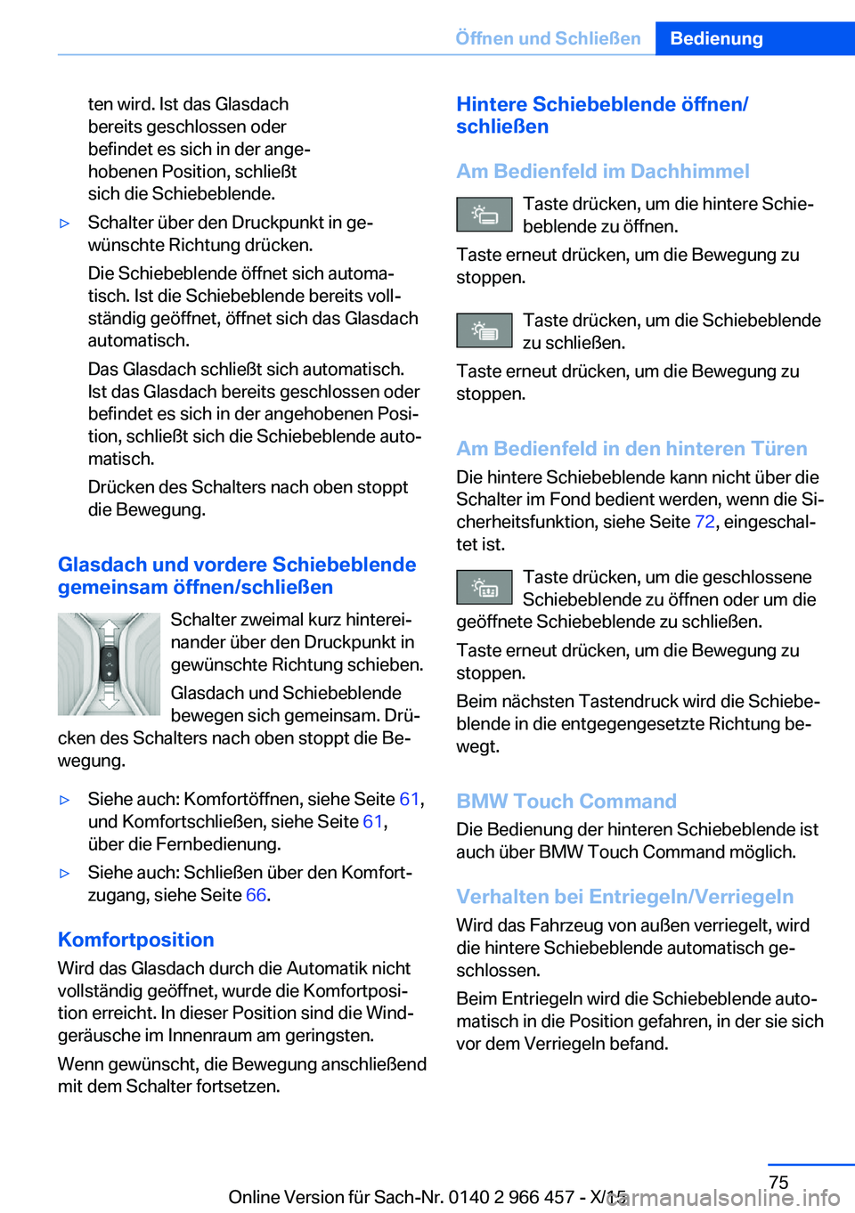 BMW 7 SERIES 2016 Betriebsanleitungen (in German) ten wird. Ist das Glasdach
bereits geschlossen oder
befindet es sich in der ange‐
hobenen Position, schließt
sich die Schiebeblende.▷Schalter über den Druckpunkt in ge‐
wünschte Richtung drü BMW 7 SERIES 2016 Betriebsanleitungen (in German) ten wird. Ist das Glasdach
bereits geschlossen oder
befindet es sich in der ange‐
hobenen Position, schließt
sich die Schiebeblende.▷Schalter über den Druckpunkt in ge‐
wünschte Richtung drü