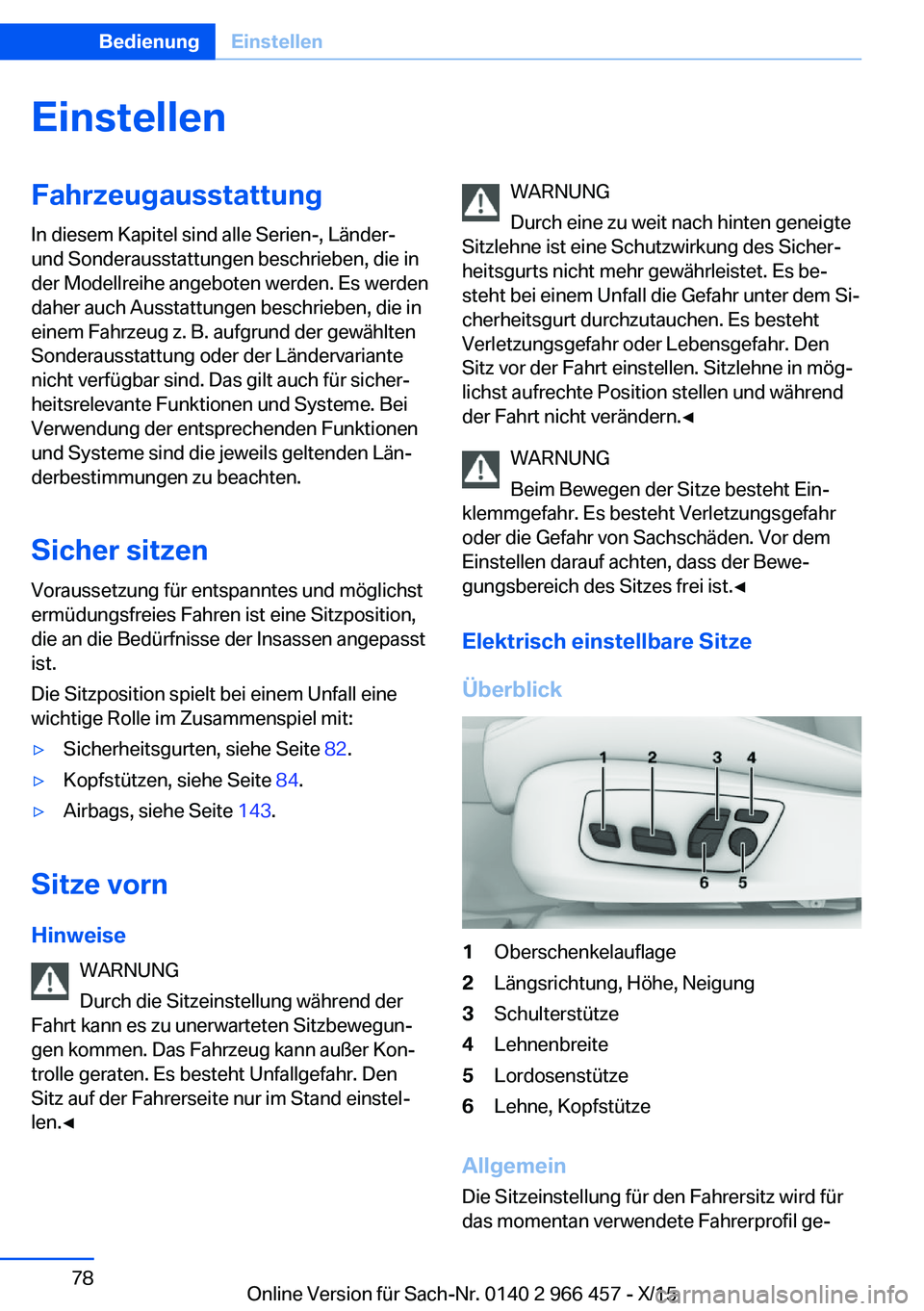 BMW 7 SERIES 2016 Betriebsanleitungen (in German) EinstellenFahrzeugausstattung
In diesem Kapitel sind alle Serien-, Länder-
und Sonderausstattungen beschrieben, die in
der Modellreihe angeboten werden. Es werden
daher auch Ausstattungen beschrieben BMW 7 SERIES 2016 Betriebsanleitungen (in German) EinstellenFahrzeugausstattung
In diesem Kapitel sind alle Serien-, Länder-
und Sonderausstattungen beschrieben, die in
der Modellreihe angeboten werden. Es werden
daher auch Ausstattungen beschrieben