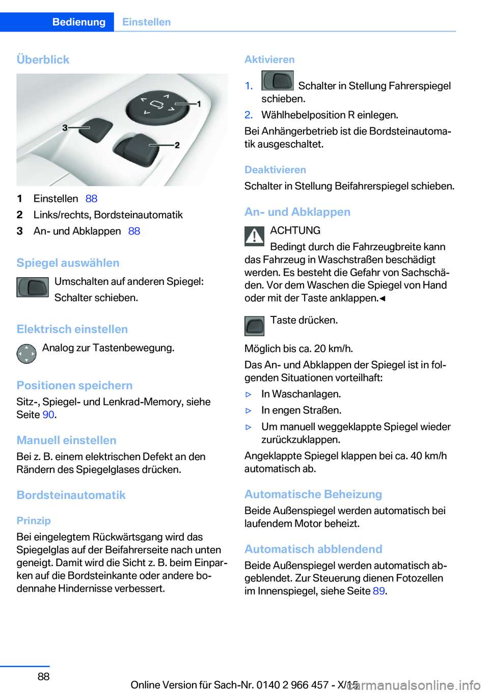 BMW 7 SERIES 2016 Betriebsanleitungen (in German) Überblick1Einstellen 882Links/rechts, Bordsteinautomatik3An- und Abklappen 88
Spiegel auswählen
Umschalten auf anderen Spiegel:
Schalter schieben.
Elektrisch einstellen Analog zur Tastenb BMW 7 SERIES 2016 Betriebsanleitungen (in German) Überblick1Einstellen 882Links/rechts, Bordsteinautomatik3An- und Abklappen 88
Spiegel auswählen
Umschalten auf anderen Spiegel:
Schalter schieben.
Elektrisch einstellen Analog zur Tastenb