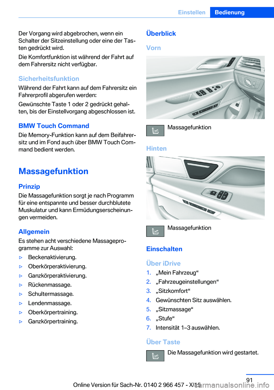 BMW 7 SERIES 2016  Betriebsanleitungen (in German) Der Vorgang wird abgebrochen, wenn ein
Schalter der Sitzeinstellung oder eine der Tas‐
ten gedrückt wird.
Die Komfortfunktion ist während der Fahrt auf
dem Fahrersitz nicht verfügbar.
Sicherheits