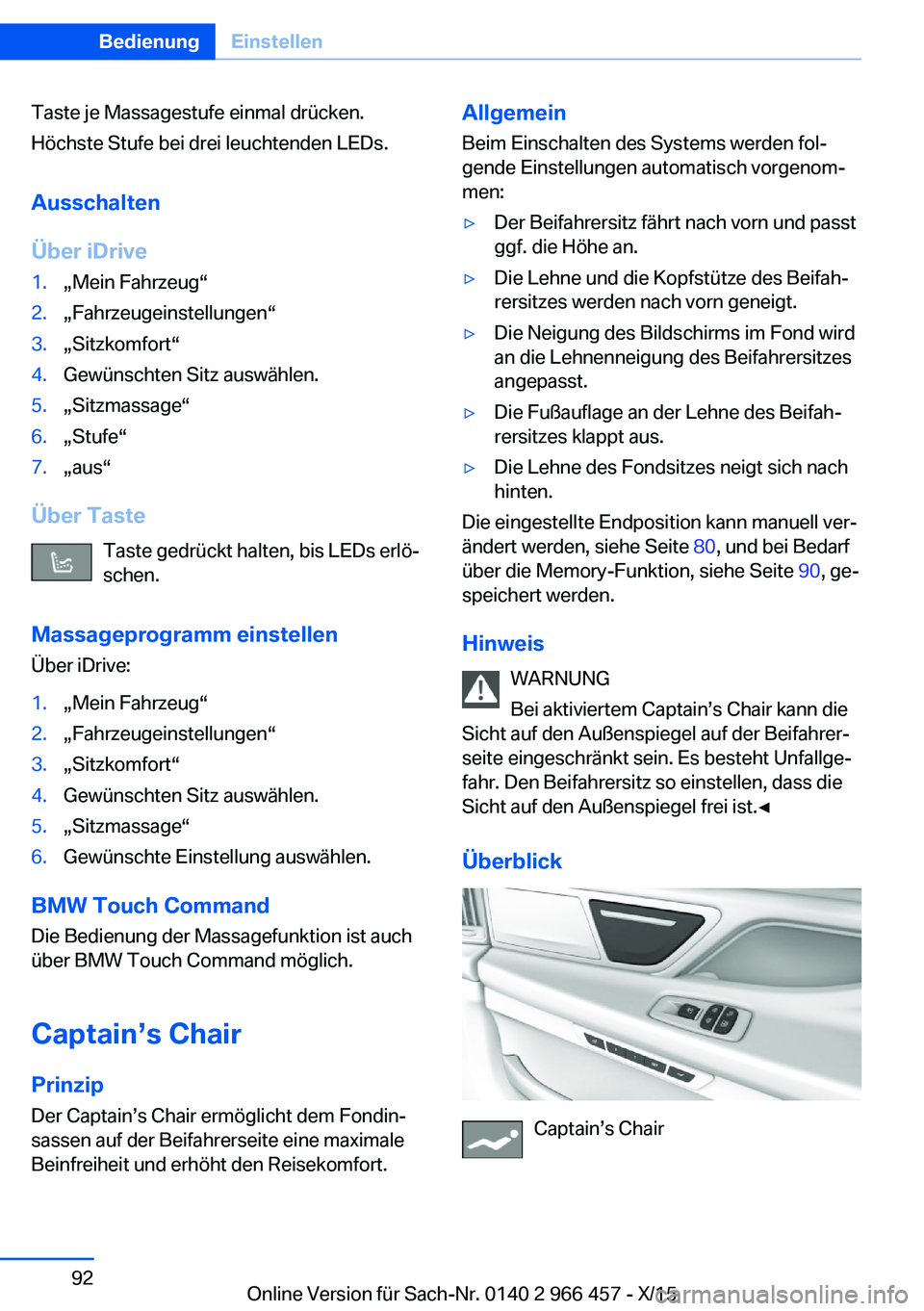 BMW 7 SERIES 2016  Betriebsanleitungen (in German) Taste je Massagestufe einmal drücken.
Höchste Stufe bei drei leuchtenden LEDs.
Ausschalten
Über iDrive1.„Mein Fahrzeug“2.„Fahrzeugeinstellungen“3.„Sitzkomfort“4.Gewünschten Sitz auswä