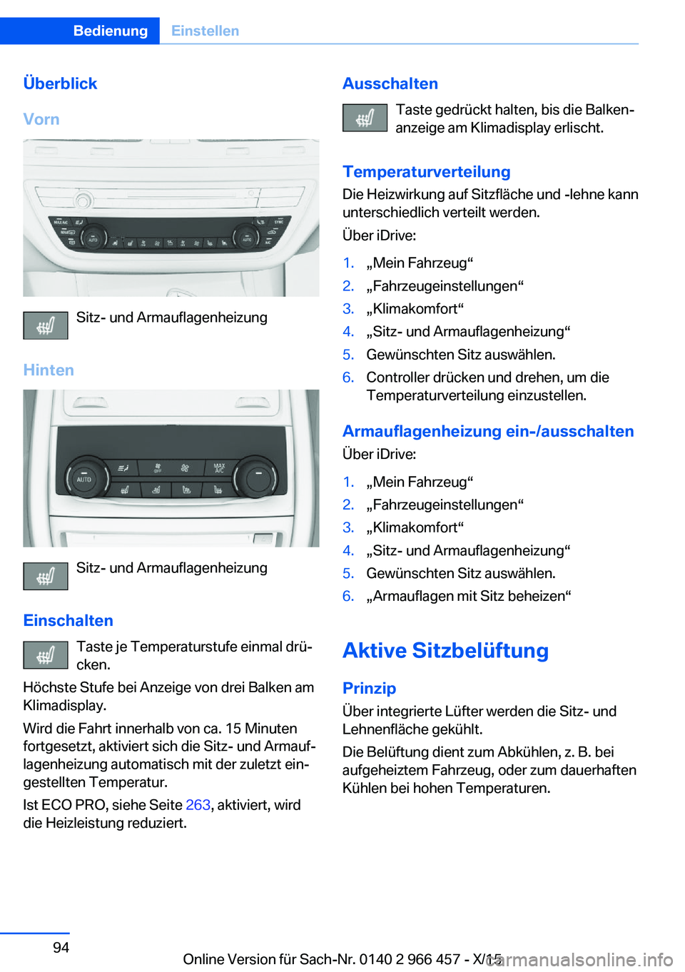BMW 7 SERIES 2016  Betriebsanleitungen (in German) Überblick
Vorn
Sitz- und Armauflagenheizung
Hinten
Sitz- und Armauflagenheizung
Einschalten Taste je Temperaturstufe einmal drü‐
cken.
Höchste Stufe bei Anzeige von drei Balken am
Klimadisplay.
W