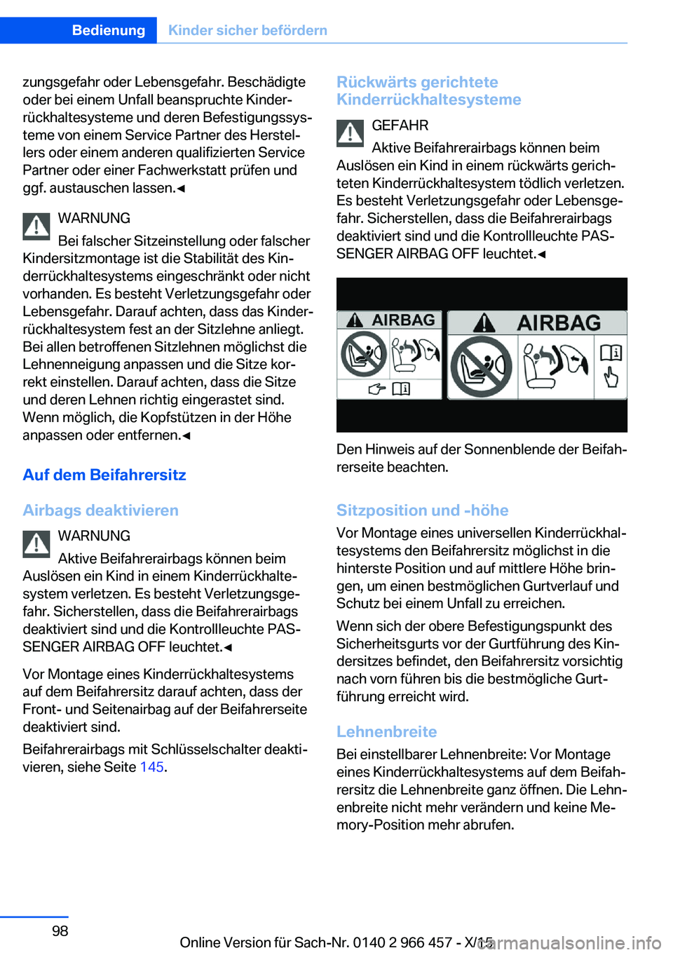 BMW 7 SERIES 2016  Betriebsanleitungen (in German) zungsgefahr oder Lebensgefahr. Beschädigte
oder bei einem Unfall beanspruchte Kinder‐
rückhaltesysteme und deren Befestigungssys‐
teme von einem Service Partner des Herstel‐
lers oder einem an