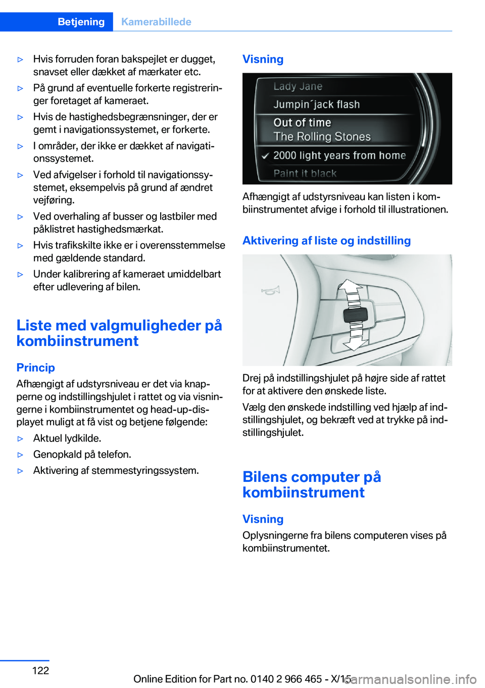 BMW 7 SERIES 2016 InstruktionsbØger (in Danish) ▷Hvis forruden foran bakspejlet er dugget,
snavset eller dækket af mærkater etc.▷På grund af eventuelle forkerte registrerin‐
ger foretaget af kameraet.▷Hvis de hastighedsbegrænsninger, de BMW 7 SERIES 2016 InstruktionsbØger (in Danish) ▷Hvis forruden foran bakspejlet er dugget,
snavset eller dækket af mærkater etc.▷På grund af eventuelle forkerte registrerin‐
ger foretaget af kameraet.▷Hvis de hastighedsbegrænsninger, de