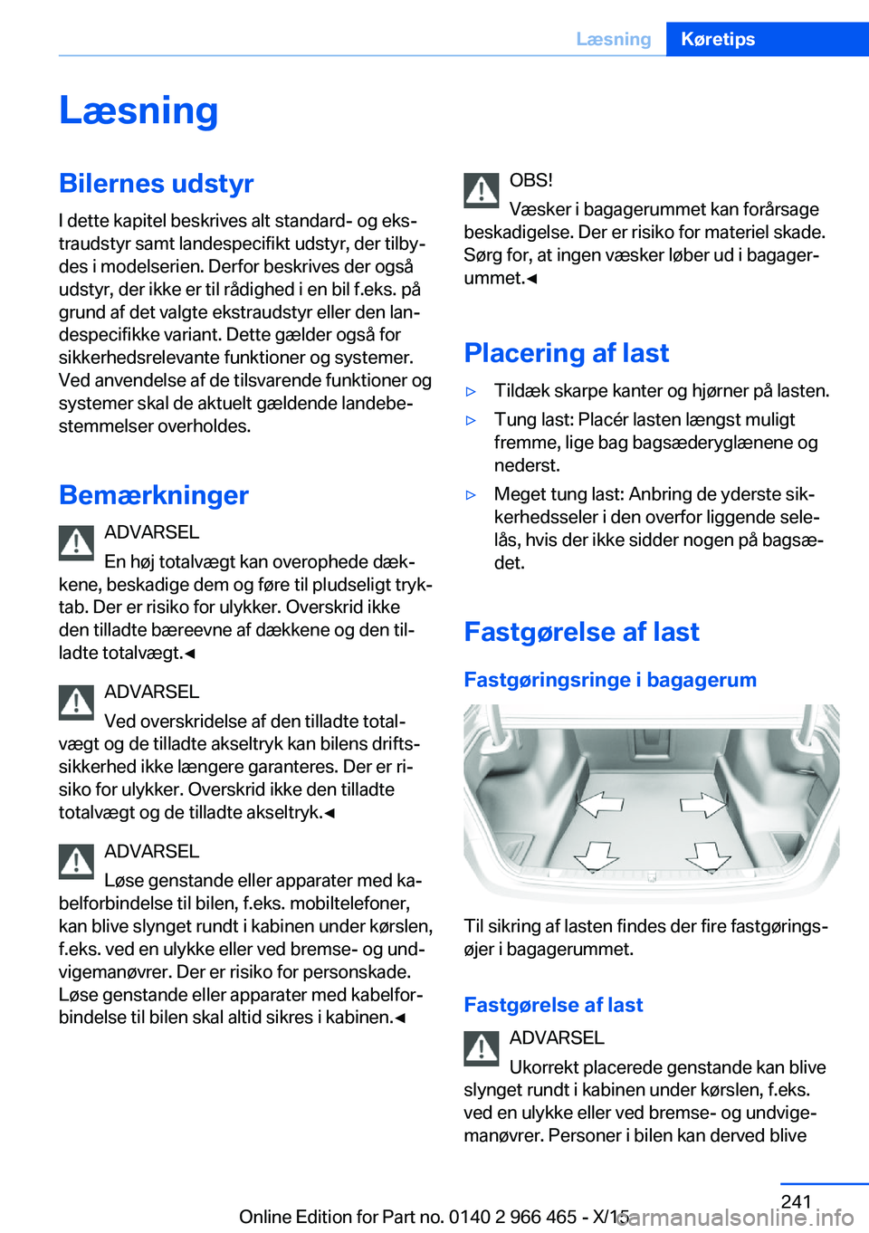 BMW 7 SERIES 2016  InstruktionsbØger (in Danish) LæsningBilernes udstyr
I dette kapitel beskrives alt standard- og eks‐
traudstyr samt landespecifikt udstyr, der tilby‐
des i modelserien. Derfor beskrives der også
udstyr, der ikke er til rådi
