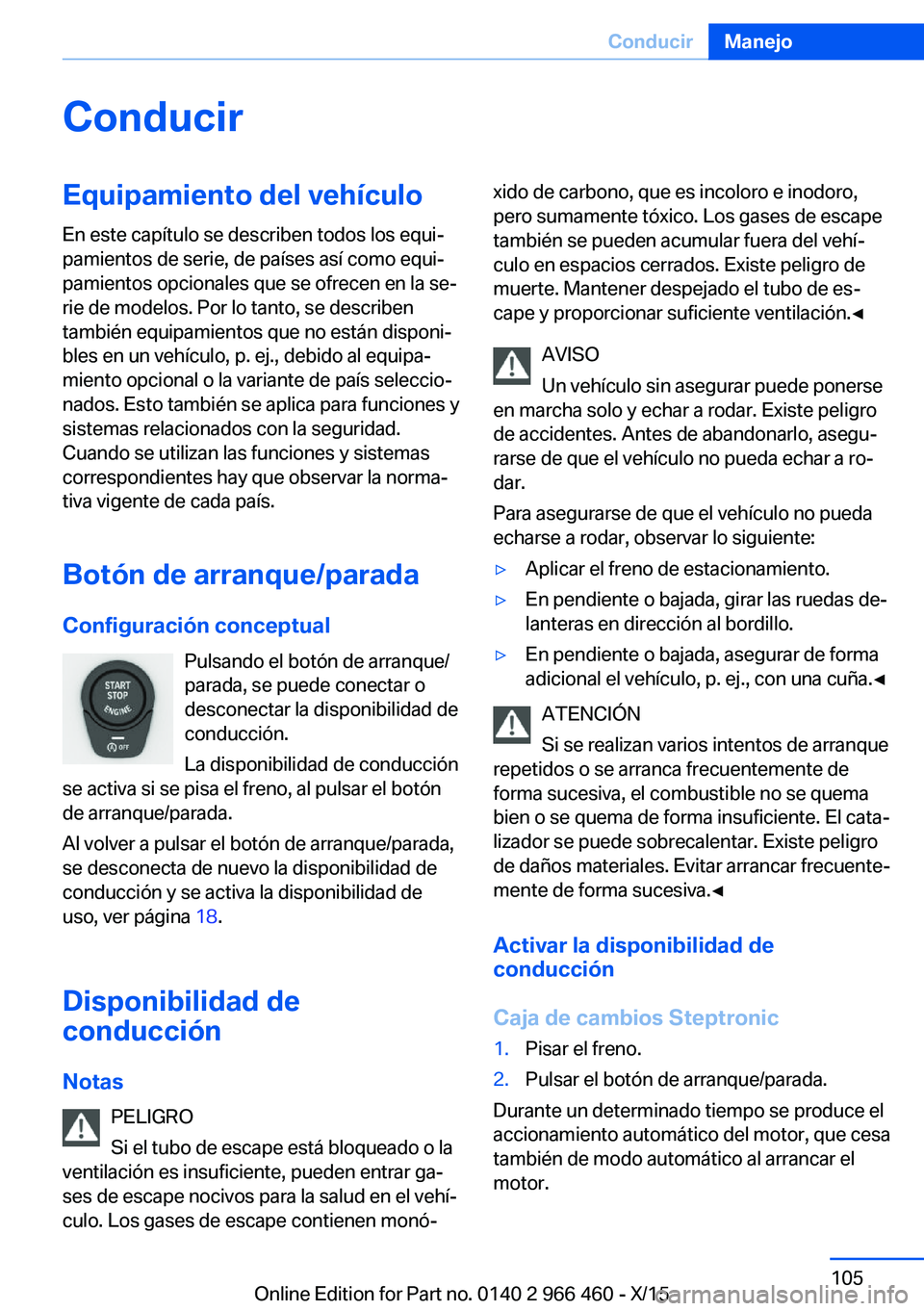 BMW 7 SERIES 2016  Manuales de Empleo (in Spanish) ConducirEquipamiento del vehículoEn este capítulo se describen todos los equi‐
pamientos de serie, de países así como equi‐
pamientos opcionales que se ofrecen en la se‐
rie de modelos. Por 