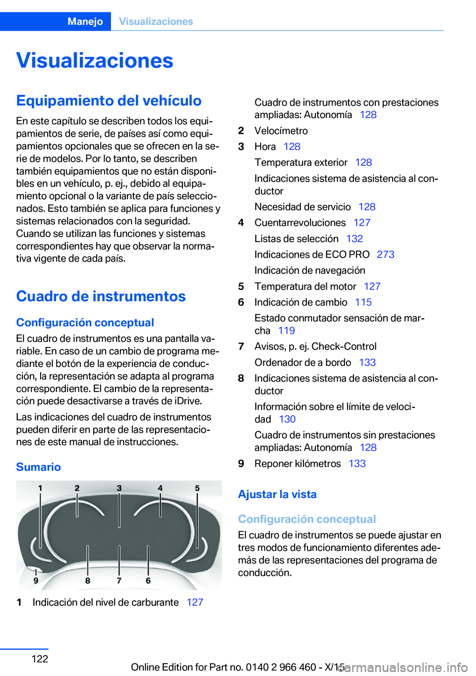 BMW 7 SERIES 2016  Manuales de Empleo (in Spanish) VisualizacionesEquipamiento del vehículoEn este capítulo se describen todos los equi‐
pamientos de serie, de países así como equi‐
pamientos opcionales que se ofrecen en la se‐
rie de modelo