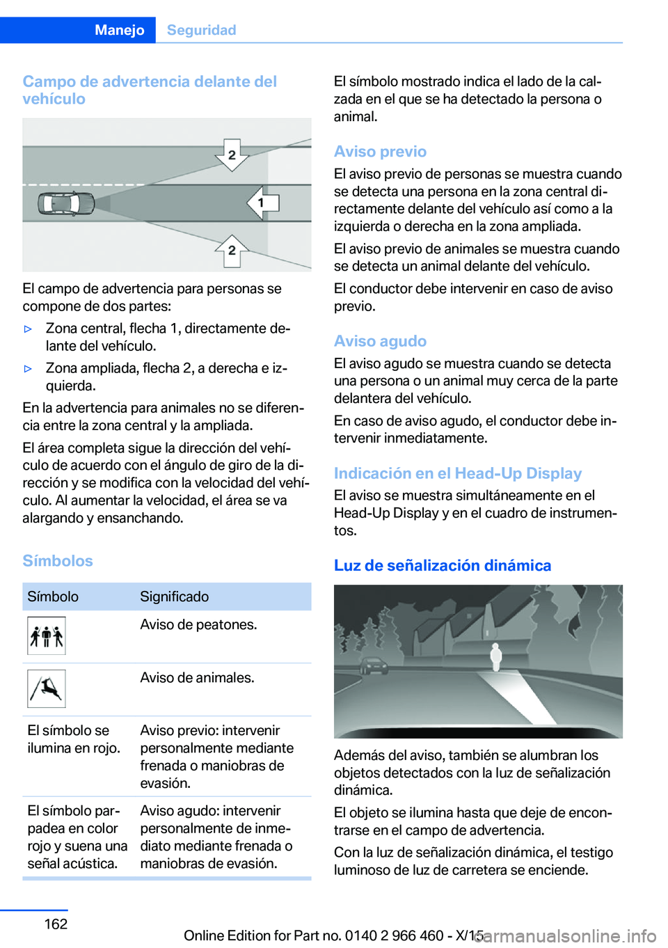 BMW 7 SERIES 2016  Manuales de Empleo (in Spanish) Campo de advertencia delante del
vehículo
El campo de advertencia para personas se
compone de dos partes:
▷Zona central, flecha 1, directamente de‐
lante del vehículo.▷Zona ampliada, flecha 2,