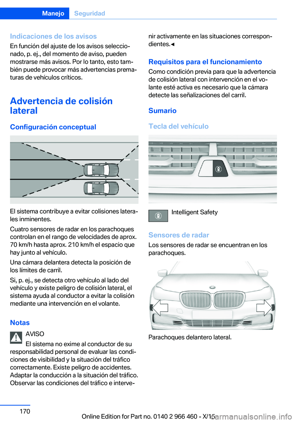 BMW 7 SERIES 2016  Manuales de Empleo (in Spanish) Indicaciones de los avisosEn función del ajuste de los avisos seleccio‐
nado, p. ej., del momento de aviso, pueden
mostrarse más avisos. Por lo tanto, esto tam‐
bién puede provocar más adverte