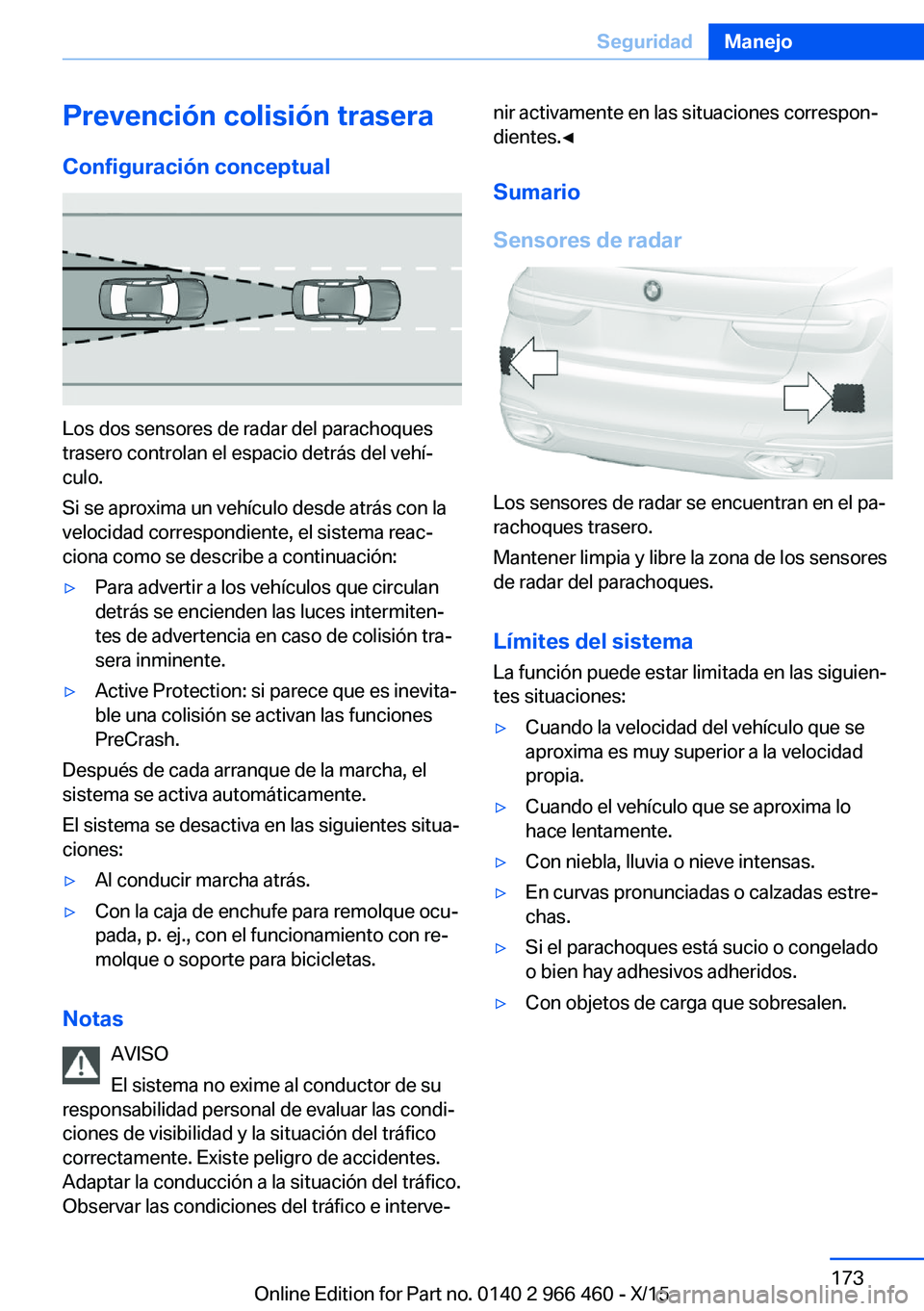 BMW 7 SERIES 2016  Manuales de Empleo (in Spanish) Prevención colisión trasera
Configuración conceptual
Los dos sensores de radar del parachoques
trasero controlan el espacio detrás del vehí‐
culo.
Si se aproxima un vehículo desde atrás con l