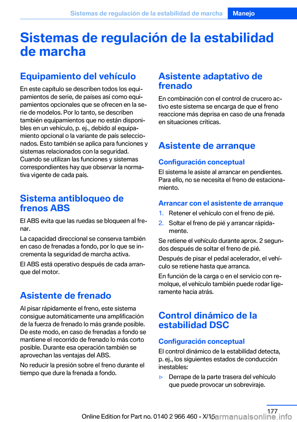 BMW 7 SERIES 2016  Manuales de Empleo (in Spanish) Sistemas de regulación de la estabilidad
de marchaEquipamiento del vehículo
En este capítulo se describen todos los equi‐
pamientos de serie, de países así como equi‐
pamientos opcionales que