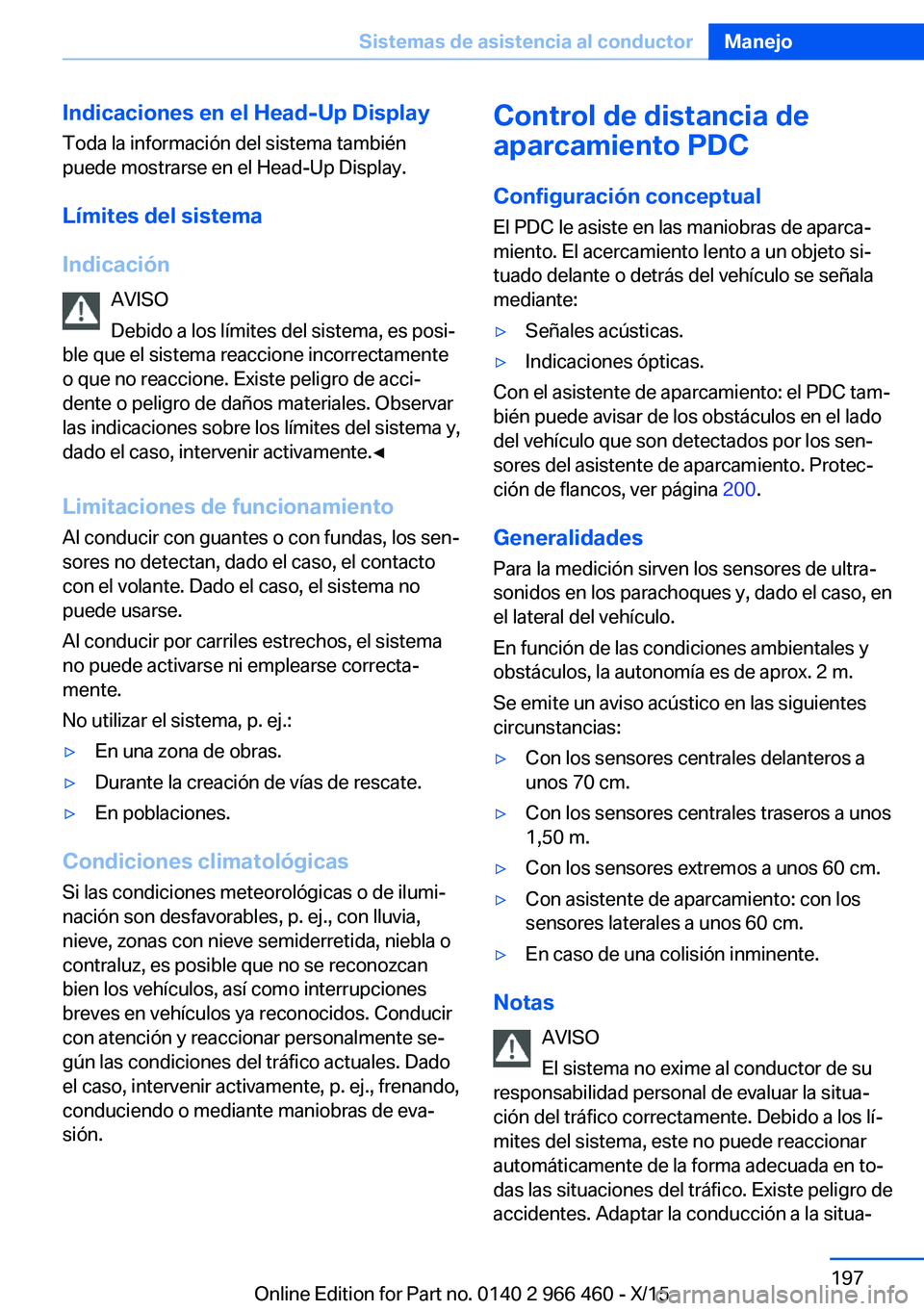 BMW 7 SERIES 2016  Manuales de Empleo (in Spanish) Indicaciones en el Head-Up DisplayToda la información del sistema también
puede mostrarse en el Head-Up Display.
Límites del sistema
Indicación AVISO
Debido a los límites del sistema, es posi‐
