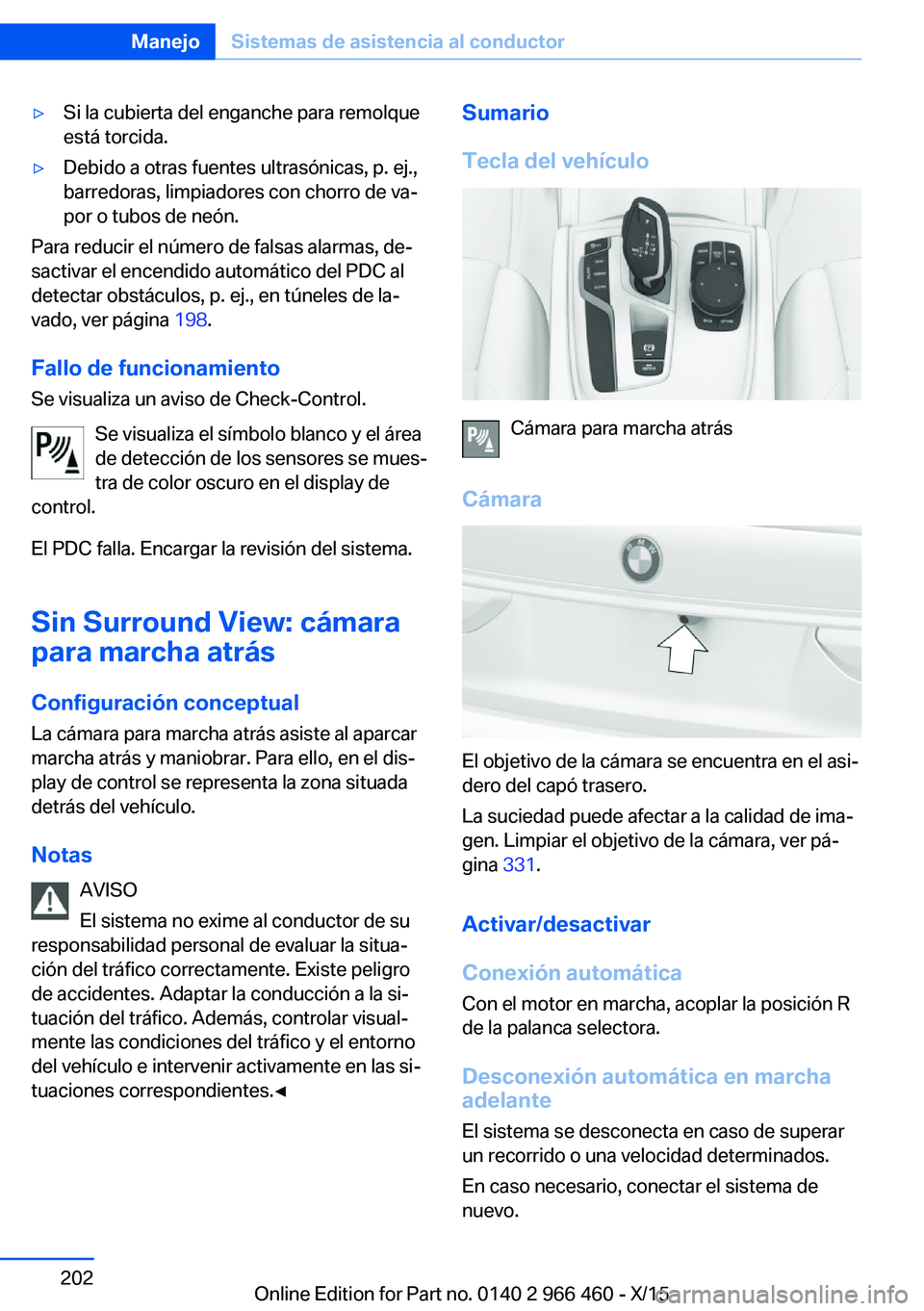 BMW 7 SERIES 2016 Manuales de Empleo (in Spanish) ▷Si la cubierta del enganche para remolque
está torcida.▷Debido a otras fuentes ultrasónicas, p. ej.,
barredoras, limpiadores con chorro de va‐
por o tubos de neón.
Para reducir el número de BMW 7 SERIES 2016 Manuales de Empleo (in Spanish) ▷Si la cubierta del enganche para remolque
está torcida.▷Debido a otras fuentes ultrasónicas, p. ej.,
barredoras, limpiadores con chorro de va‐
por o tubos de neón.
Para reducir el número de