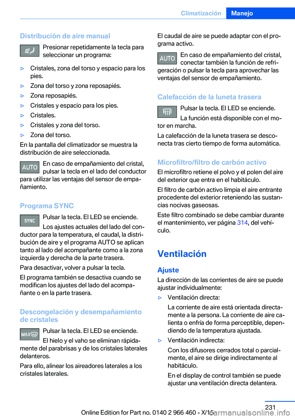 BMW 7 SERIES 2016  Manuales de Empleo (in Spanish) Distribución de aire manualPresionar repetidamente la tecla para
seleccionar un programa:▷Cristales, zona del torso y espacio para los
pies.▷Zona del torso y zona reposapiés.▷Zona reposapiés.
