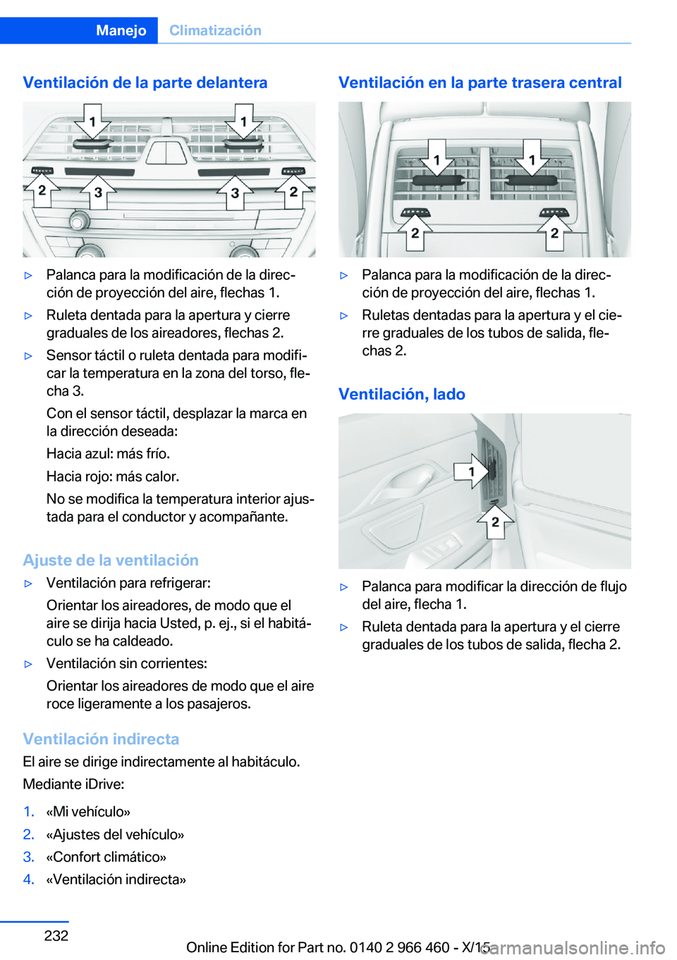 BMW 7 SERIES 2016  Manuales de Empleo (in Spanish) Ventilación de la parte delantera▷Palanca para la modificación de la direc‐
ción de proyección del aire, flechas 1.▷Ruleta dentada para la apertura y cierre
graduales de los aireadores, flec