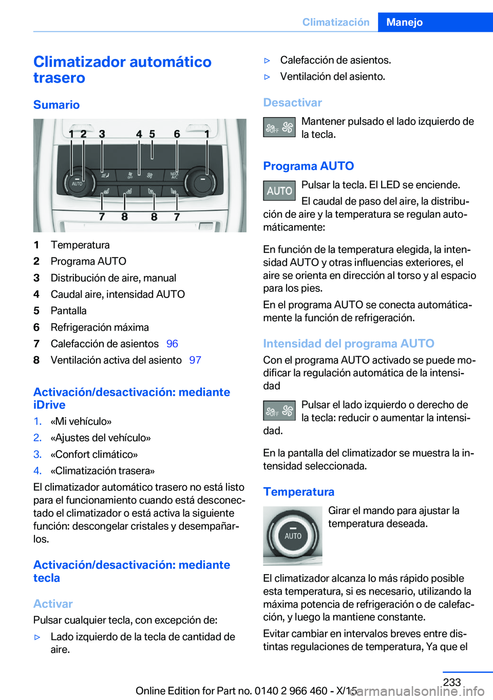 BMW 7 SERIES 2016  Manuales de Empleo (in Spanish) Climatizador automático
trasero
Sumario1Temperatura2Programa AUTO3Distribución de aire, manual4Caudal aire, intensidad AUTO5Pantalla6Refrigeración máxima7Calefacción de asientos   968Ventilac