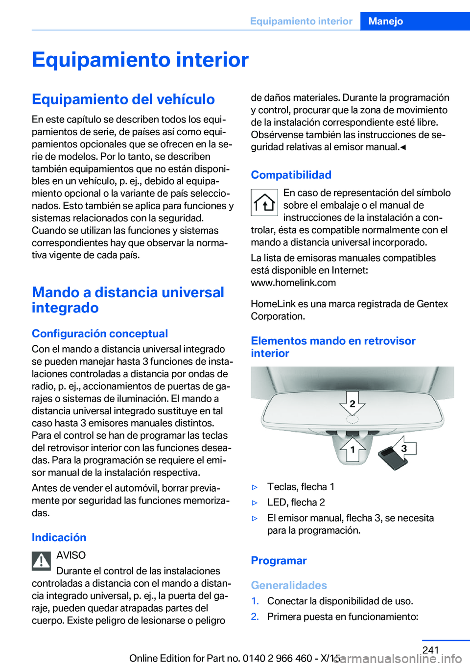 BMW 7 SERIES 2016  Manuales de Empleo (in Spanish) Equipamiento interiorEquipamiento del vehículo
En este capítulo se describen todos los equi‐
pamientos de serie, de países así como equi‐
pamientos opcionales que se ofrecen en la se‐
rie de
