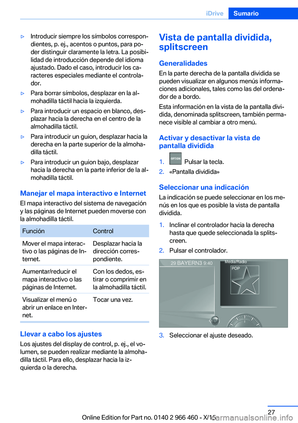 BMW 7 SERIES 2016 Manuales de Empleo (in Spanish) ▷Introducir siempre los símbolos correspon‐
dientes, p. ej., acentos o puntos, para po‐
der distinguir claramente la letra. La posibi‐
lidad de introducción depende del idioma
ajustado. Dado BMW 7 SERIES 2016 Manuales de Empleo (in Spanish) ▷Introducir siempre los símbolos correspon‐
dientes, p. ej., acentos o puntos, para po‐
der distinguir claramente la letra. La posibi‐
lidad de introducción depende del idioma
ajustado. Dado