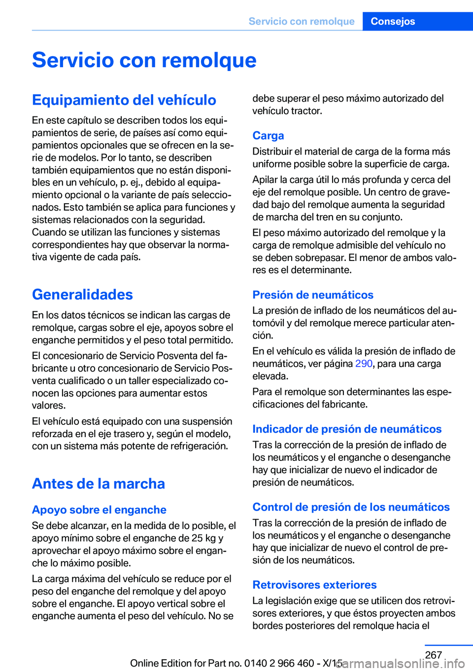 BMW 7 SERIES 2016  Manuales de Empleo (in Spanish) Servicio con remolqueEquipamiento del vehículo
En este capítulo se describen todos los equi‐
pamientos de serie, de países así como equi‐
pamientos opcionales que se ofrecen en la se‐
rie de