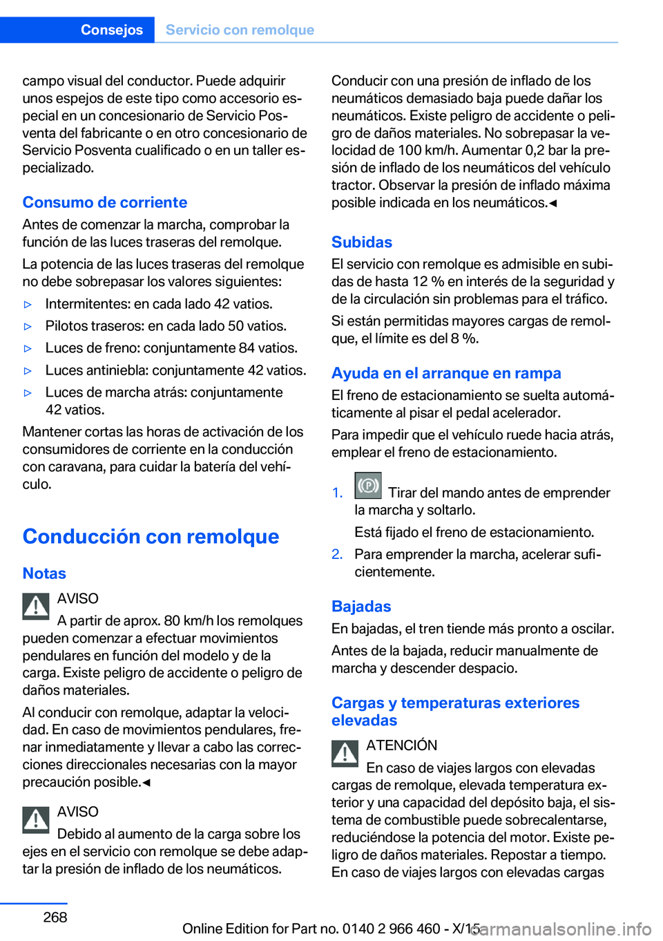 BMW 7 SERIES 2016  Manuales de Empleo (in Spanish) campo visual del conductor. Puede adquirir
unos espejos de este tipo como accesorio es‐
pecial en un concesionario de Servicio Pos‐
venta del fabricante o en otro concesionario de
Servicio Posvent