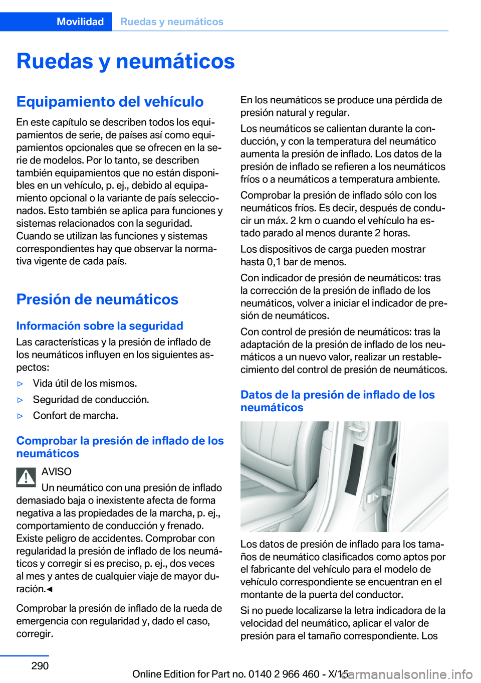BMW 7 SERIES 2016  Manuales de Empleo (in Spanish) Ruedas y neumáticosEquipamiento del vehículo
En este capítulo se describen todos los equi‐
pamientos de serie, de países así como equi‐
pamientos opcionales que se ofrecen en la se‐
rie de 