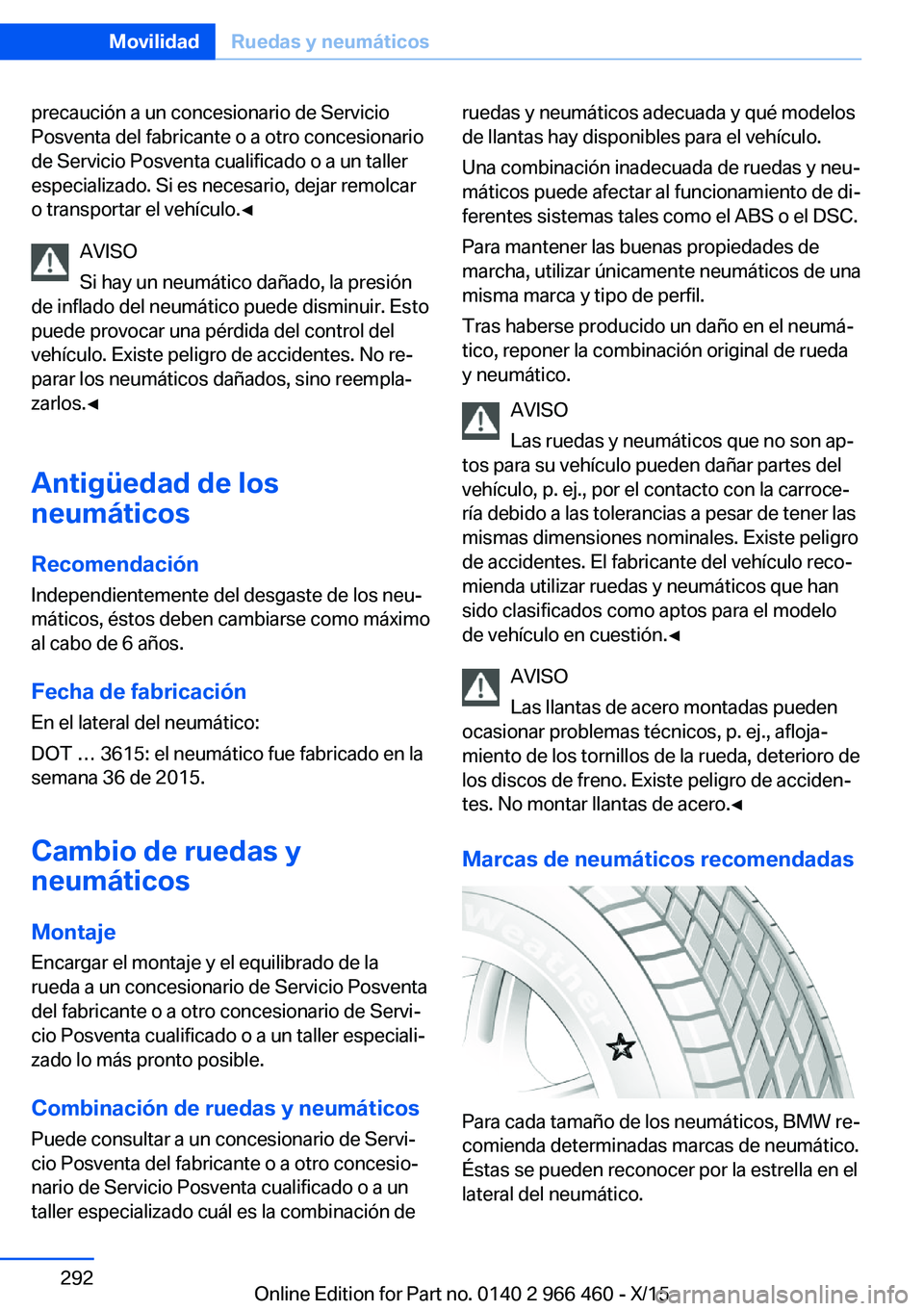 BMW 7 SERIES 2016 Manuales de Empleo (in Spanish) precaución a un concesionario de Servicio
Posventa del fabricante o a otro concesionario
de Servicio Posventa cualificado o a un taller
especializado. Si es necesario, dejar remolcar
o transportar el BMW 7 SERIES 2016 Manuales de Empleo (in Spanish) precaución a un concesionario de Servicio
Posventa del fabricante o a otro concesionario
de Servicio Posventa cualificado o a un taller
especializado. Si es necesario, dejar remolcar
o transportar el