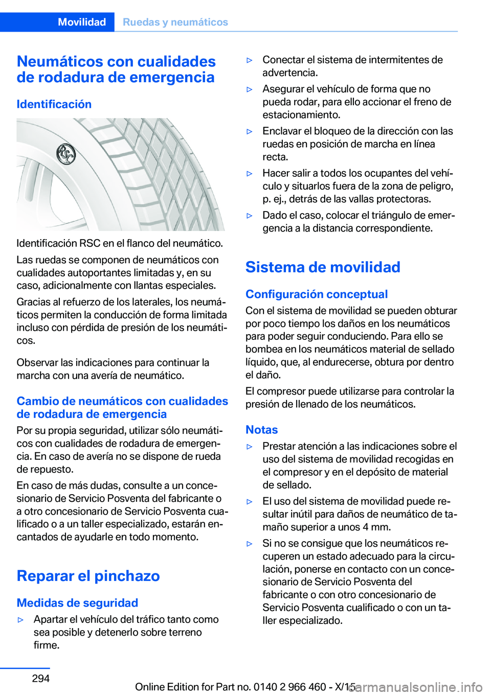 BMW 7 SERIES 2016  Manuales de Empleo (in Spanish) Neumáticos con cualidades
de rodadura de emergencia
Identificación
Identificación RSC en el flanco del neumático.
Las ruedas se componen de neumáticos con
cualidades autoportantes limitadas y, en