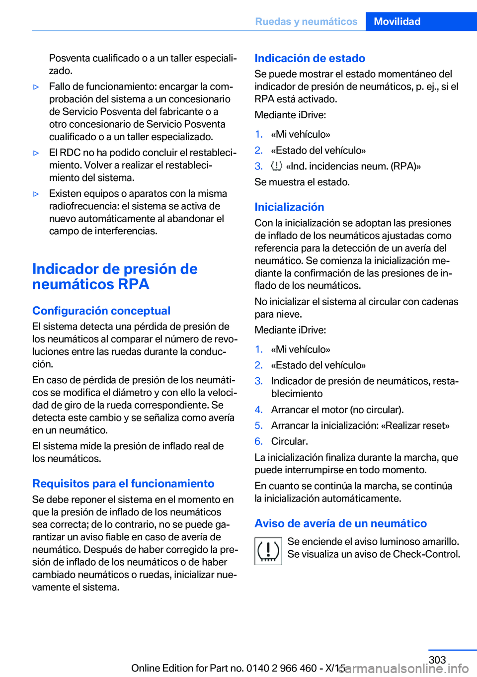 BMW 7 SERIES 2016 Manuales de Empleo (in Spanish) Posventa cualificado o a un taller especiali‐
zado.▷Fallo de funcionamiento: encargar la com‐
probación del sistema a un concesionario
de Servicio Posventa del fabricante o a
otro concesionario BMW 7 SERIES 2016 Manuales de Empleo (in Spanish) Posventa cualificado o a un taller especiali‐
zado.▷Fallo de funcionamiento: encargar la com‐
probación del sistema a un concesionario
de Servicio Posventa del fabricante o a
otro concesionario