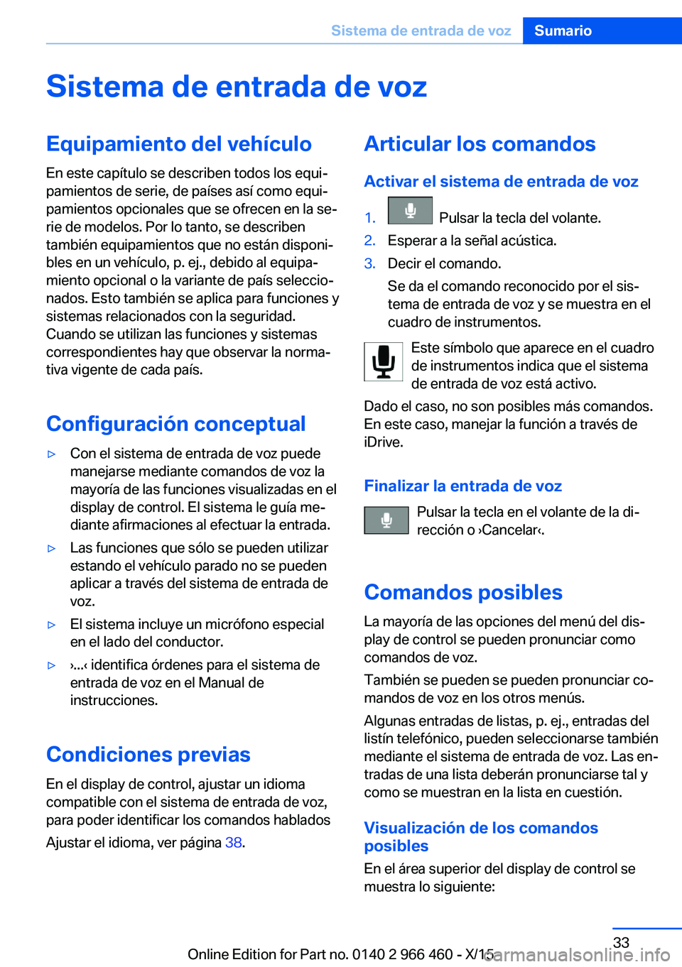 BMW 7 SERIES 2016 Manuales de Empleo (in Spanish) Sistema de entrada de vozEquipamiento del vehículoEn este capítulo se describen todos los equi‐
pamientos de serie, de países así como equi‐
pamientos opcionales que se ofrecen en la se‐
rie BMW 7 SERIES 2016 Manuales de Empleo (in Spanish) Sistema de entrada de vozEquipamiento del vehículoEn este capítulo se describen todos los equi‐
pamientos de serie, de países así como equi‐
pamientos opcionales que se ofrecen en la se‐
rie