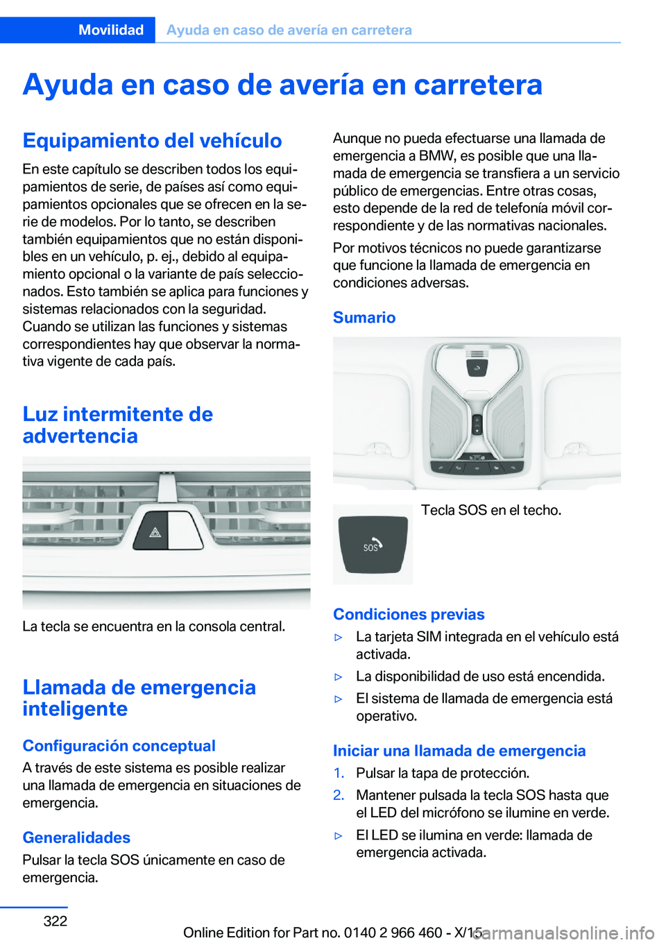BMW 7 SERIES 2016  Manuales de Empleo (in Spanish) Ayuda en caso de avería en carreteraEquipamiento del vehículo
En este capítulo se describen todos los equi‐
pamientos de serie, de países así como equi‐
pamientos opcionales que se ofrecen en