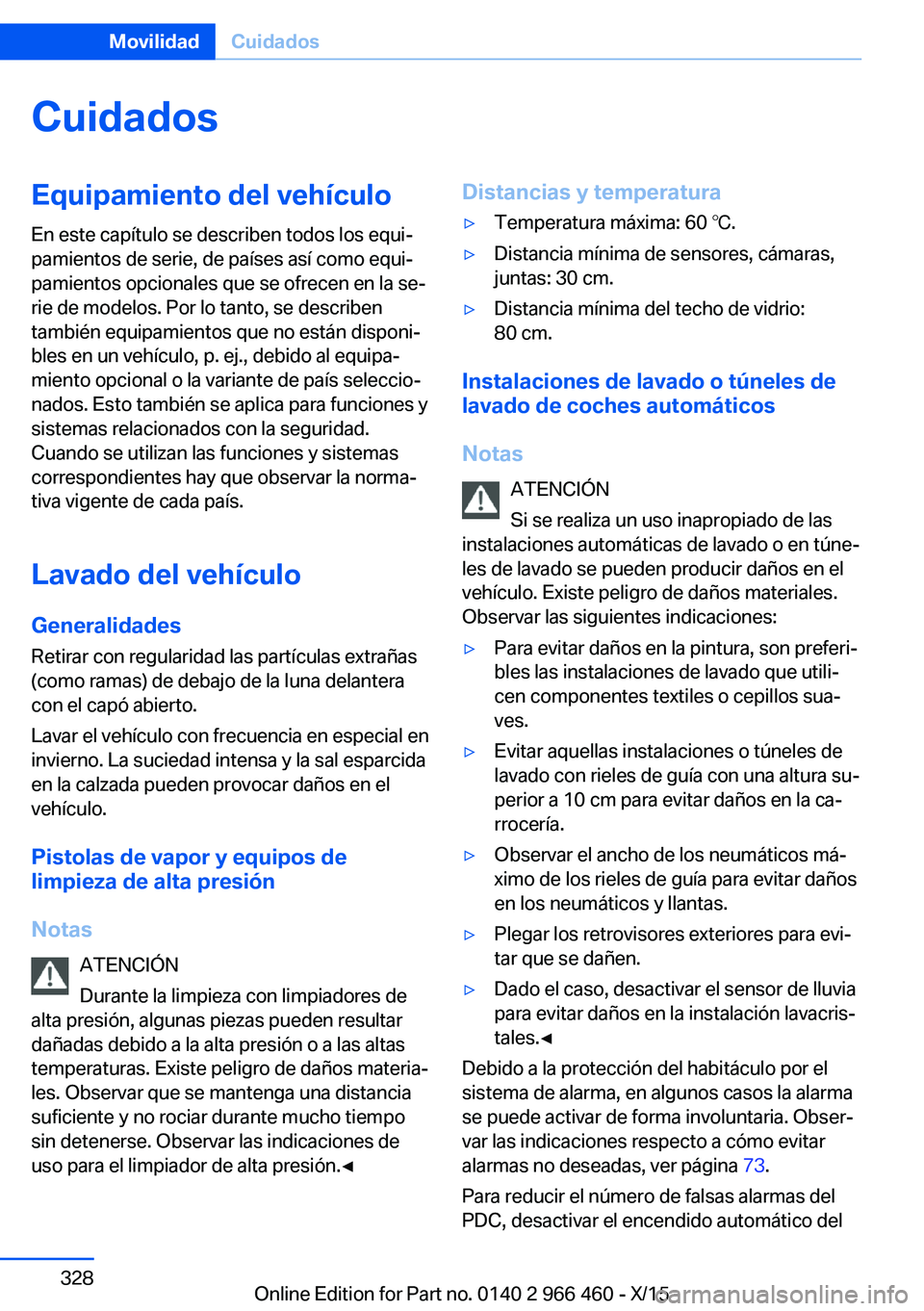 BMW 7 SERIES 2016  Manuales de Empleo (in Spanish) CuidadosEquipamiento del vehículoEn este capítulo se describen todos los equi‐
pamientos de serie, de países así como equi‐
pamientos opcionales que se ofrecen en la se‐
rie de modelos. Por 