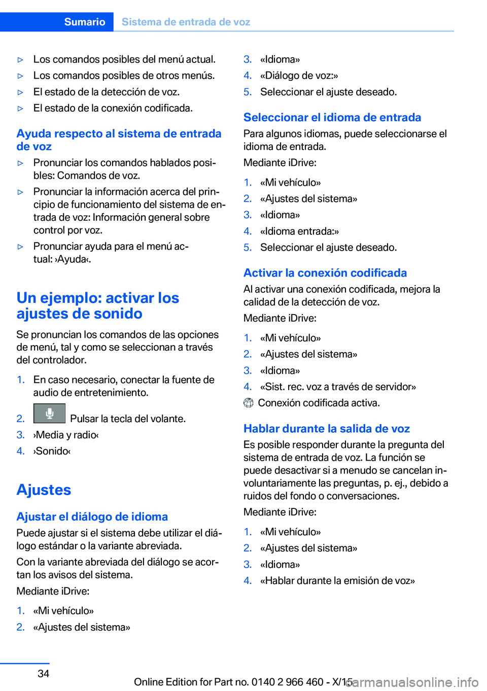 BMW 7 SERIES 2016  Manuales de Empleo (in Spanish) ▷Los comandos posibles del menú actual.▷Los comandos posibles de otros menús.▷El estado de la detección de voz.▷El estado de la conexión codificada.
Ayuda respecto al sistema de entrada
de