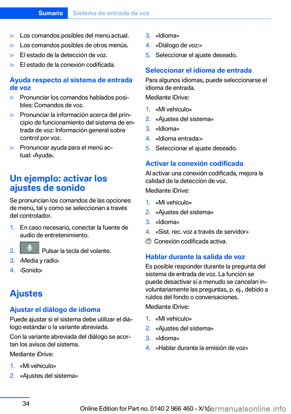 BMW 7 SERIES 2016 Manuales de Empleo (in Spanish) ▷Los comandos posibles del menú actual.▷Los comandos posibles de otros menús.▷El estado de la detección de voz.▷El estado de la conexión codificada.
Ayuda respecto al sistema de entrada
de BMW 7 SERIES 2016 Manuales de Empleo (in Spanish) ▷Los comandos posibles del menú actual.▷Los comandos posibles de otros menús.▷El estado de la detección de voz.▷El estado de la conexión codificada.
Ayuda respecto al sistema de entrada
de