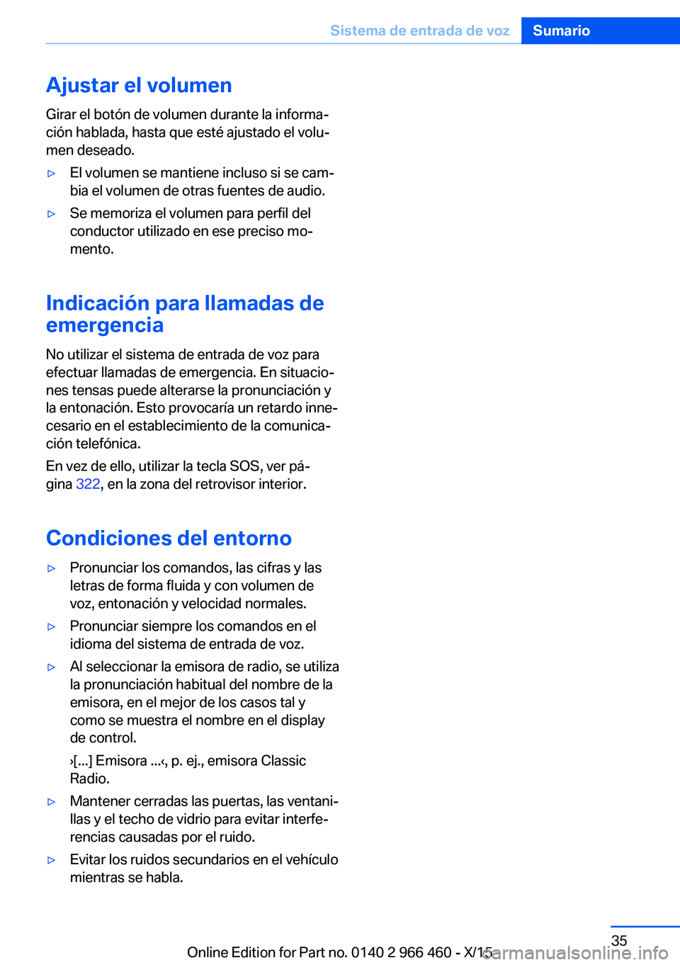 BMW 7 SERIES 2016 Manuales de Empleo (in Spanish) Ajustar el volumenGirar el botón de volumen durante la informa‐
ción hablada, hasta que esté ajustado el volu‐
men deseado.▷El volumen se mantiene incluso si se cam‐
bia el volumen de otras BMW 7 SERIES 2016 Manuales de Empleo (in Spanish) Ajustar el volumenGirar el botón de volumen durante la informa‐
ción hablada, hasta que esté ajustado el volu‐
men deseado.▷El volumen se mantiene incluso si se cam‐
bia el volumen de otras