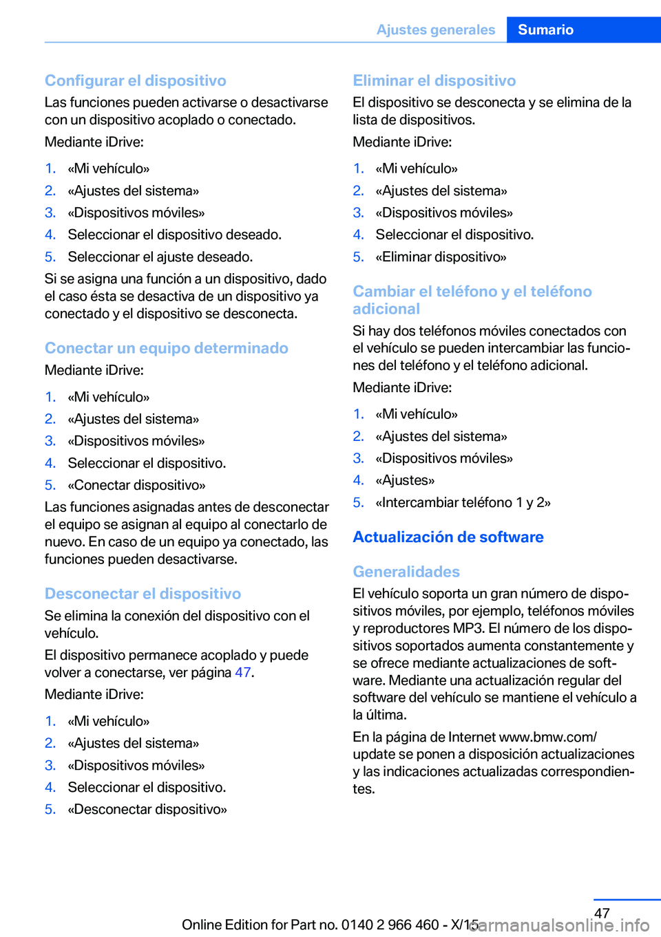 BMW 7 SERIES 2016 Manuales de Empleo (in Spanish) Configurar el dispositivo
Las funciones pueden activarse o desactivarse
con un dispositivo acoplado o conectado.
Mediante iDrive:1.«Mi vehículo»2.«Ajustes del sistema»3.«Dispositivos móviles»4 BMW 7 SERIES 2016 Manuales de Empleo (in Spanish) Configurar el dispositivo
Las funciones pueden activarse o desactivarse
con un dispositivo acoplado o conectado.
Mediante iDrive:1.«Mi vehículo»2.«Ajustes del sistema»3.«Dispositivos móviles»4
