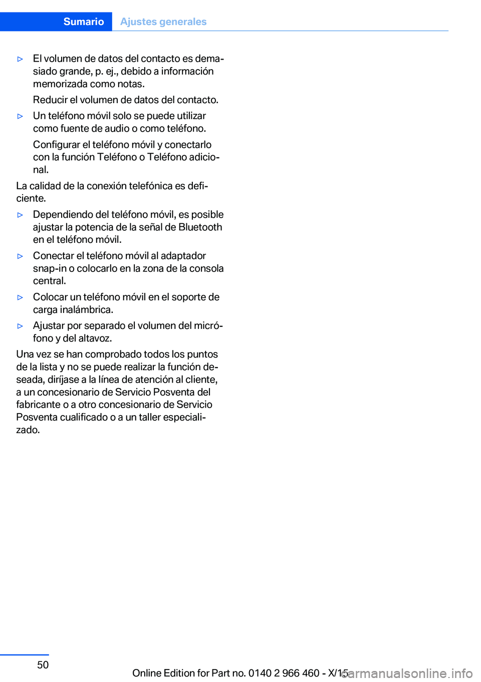 BMW 7 SERIES 2016 Manuales de Empleo (in Spanish) ▷El volumen de datos del contacto es dema‐
siado grande, p. ej., debido a información
memorizada como notas.
Reducir el volumen de datos del contacto.▷Un teléfono móvil solo se puede utilizar BMW 7 SERIES 2016 Manuales de Empleo (in Spanish) ▷El volumen de datos del contacto es dema‐
siado grande, p. ej., debido a información
memorizada como notas.
Reducir el volumen de datos del contacto.▷Un teléfono móvil solo se puede utilizar