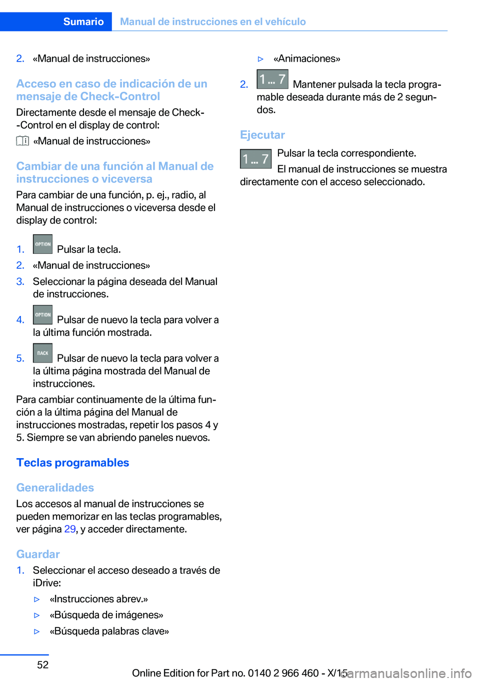 BMW 7 SERIES 2016 Manuales de Empleo (in Spanish) 2.«Manual de instrucciones»
Acceso en caso de indicación de un
mensaje de Check-Control
Directamente desde el mensaje de Check-
-Control en el display de control:
«Manual de instrucciones»
Camb BMW 7 SERIES 2016 Manuales de Empleo (in Spanish) 2.«Manual de instrucciones»
Acceso en caso de indicación de un
mensaje de Check-Control
Directamente desde el mensaje de Check-
-Control en el display de control:
«Manual de instrucciones»
Camb