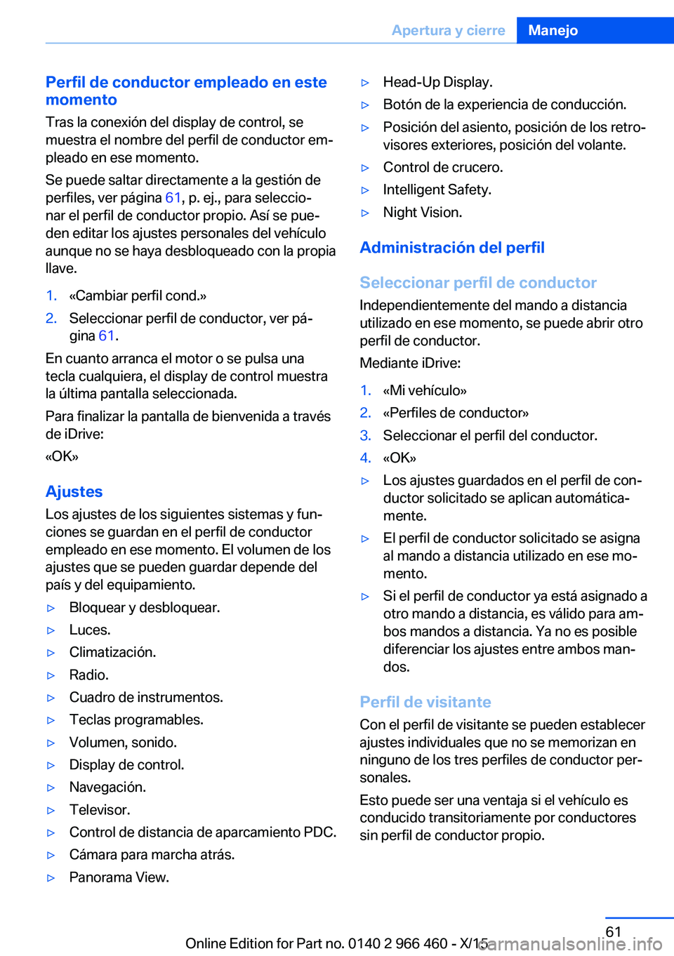 BMW 7 SERIES 2016 Manuales de Empleo (in Spanish) Perfil de conductor empleado en este
momento
Tras la conexión del display de control, se
muestra el nombre del perfil de conductor em‐
pleado en ese momento.
Se puede saltar directamente a la gesti BMW 7 SERIES 2016 Manuales de Empleo (in Spanish) Perfil de conductor empleado en este
momento
Tras la conexión del display de control, se
muestra el nombre del perfil de conductor em‐
pleado en ese momento.
Se puede saltar directamente a la gesti