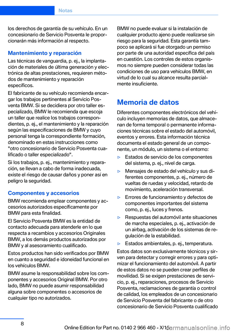 BMW 7 SERIES 2016 Manuales de Empleo (in Spanish) los derechos de garantía de su vehículo. En un
concesionario de Servicio Posventa le propor‐
cionarán más información al respecto.
Mantenimiento y reparación
Las técnicas de vanguardia, p. ej BMW 7 SERIES 2016 Manuales de Empleo (in Spanish) los derechos de garantía de su vehículo. En un
concesionario de Servicio Posventa le propor‐
cionarán más información al respecto.
Mantenimiento y reparación
Las técnicas de vanguardia, p. ej