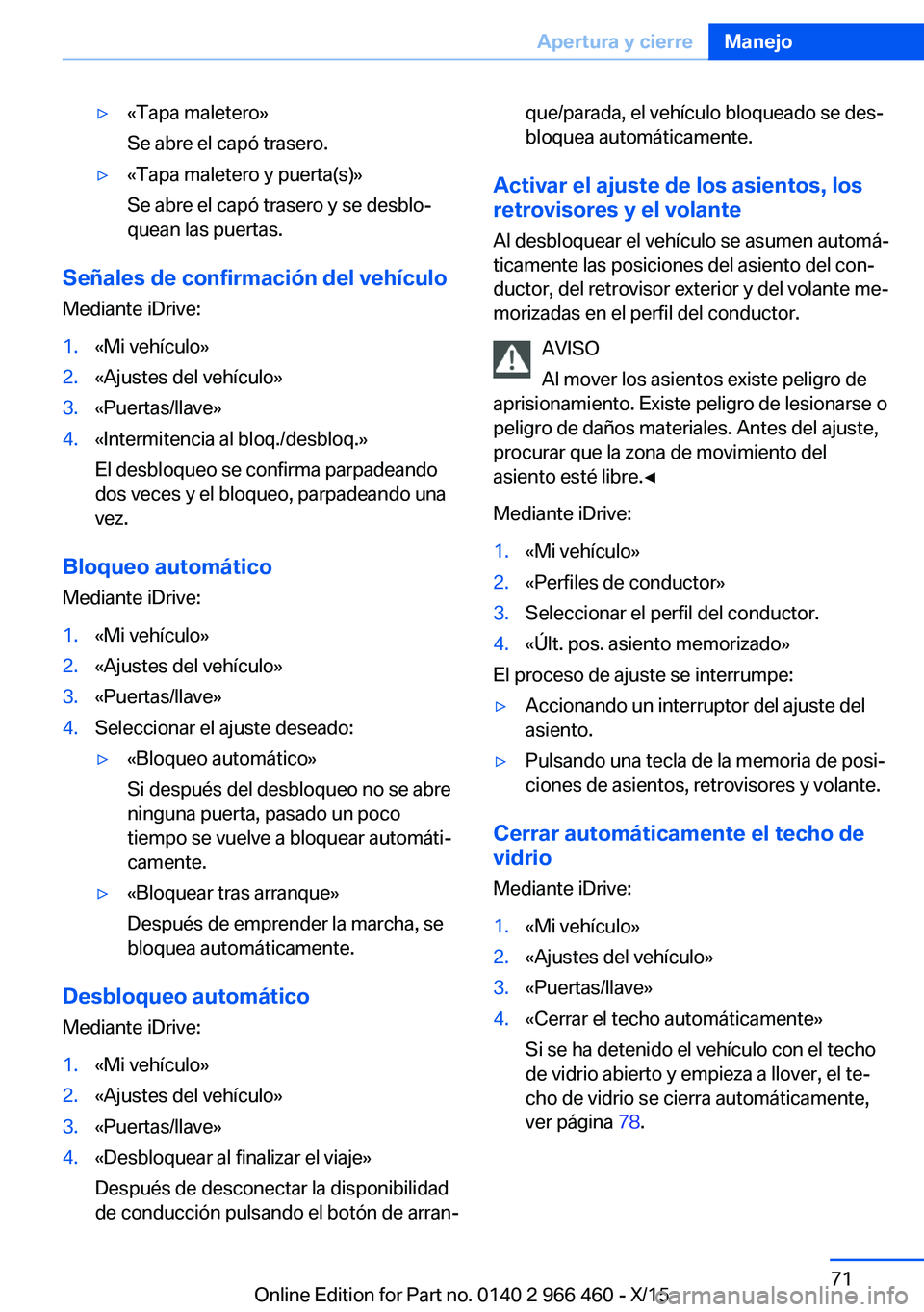 BMW 7 SERIES 2016 Manuales de Empleo (in Spanish) ▷«Tapa maletero»
Se abre el capó trasero.▷«Tapa maletero y puerta(s)»
Se abre el capó trasero y se desblo‐
quean las puertas.
Señales de confirmación del vehículo
Mediante iDrive:
1.«M BMW 7 SERIES 2016 Manuales de Empleo (in Spanish) ▷«Tapa maletero»
Se abre el capó trasero.▷«Tapa maletero y puerta(s)»
Se abre el capó trasero y se desblo‐
quean las puertas.
Señales de confirmación del vehículo
Mediante iDrive:
1.«M