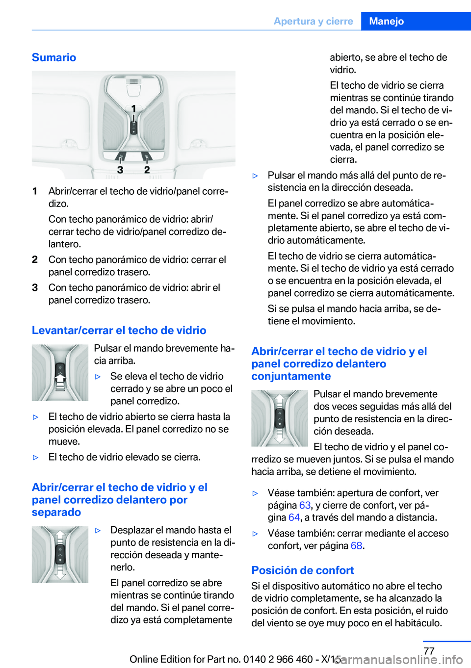 BMW 7 SERIES 2016 Manuales de Empleo (in Spanish) Sumario1Abrir/cerrar el techo de vidrio/panel corre‐
dizo.
Con techo panorámico de vidrio: abrir/
cerrar techo de vidrio/panel corredizo de‐
lantero.2Con techo panorámico de vidrio: cerrar el
pa BMW 7 SERIES 2016 Manuales de Empleo (in Spanish) Sumario1Abrir/cerrar el techo de vidrio/panel corre‐
dizo.
Con techo panorámico de vidrio: abrir/
cerrar techo de vidrio/panel corredizo de‐
lantero.2Con techo panorámico de vidrio: cerrar el
pa