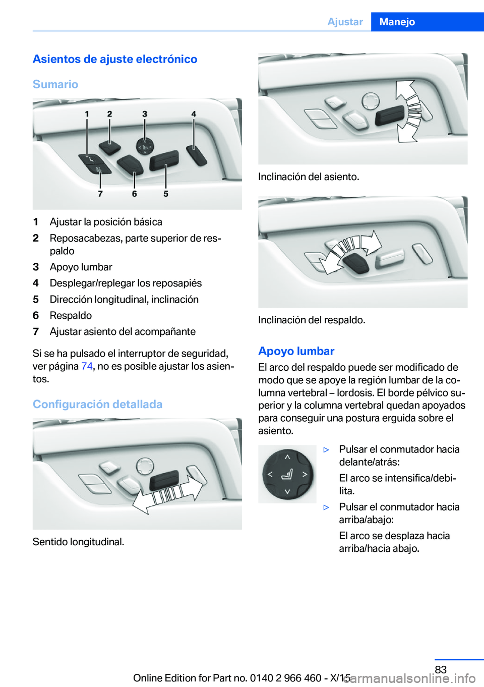 BMW 7 SERIES 2016 Manuales de Empleo (in Spanish) Asientos de ajuste electrónico
Sumario1Ajustar la posición básica2Reposacabezas, parte superior de res‐
paldo3Apoyo lumbar4Desplegar/replegar los reposapiés5Dirección longitudinal, inclinación BMW 7 SERIES 2016 Manuales de Empleo (in Spanish) Asientos de ajuste electrónico
Sumario1Ajustar la posición básica2Reposacabezas, parte superior de res‐
paldo3Apoyo lumbar4Desplegar/replegar los reposapiés5Dirección longitudinal, inclinación