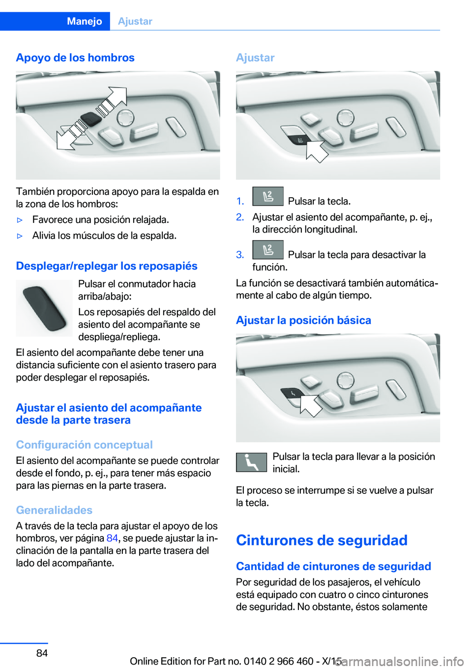 BMW 7 SERIES 2016 Manuales de Empleo (in Spanish) Apoyo de los hombros
También proporciona apoyo para la espalda en
la zona de los hombros:
▷Favorece una posición relajada.▷Alivia los músculos de la espalda.
Desplegar/replegar los reposapiés
BMW 7 SERIES 2016 Manuales de Empleo (in Spanish) Apoyo de los hombros
También proporciona apoyo para la espalda en
la zona de los hombros:
▷Favorece una posición relajada.▷Alivia los músculos de la espalda.
Desplegar/replegar los reposapiés