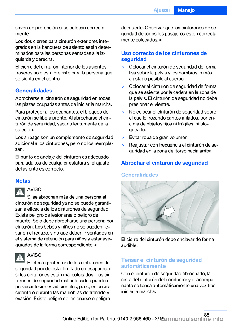 BMW 7 SERIES 2016 Manuales de Empleo (in Spanish) sirven de protección si se colocan correcta‐
mente.
Los dos cierres para cinturón exteriores inte‐
grados en la banqueta de asiento están deter‐
minados para las personas sentadas a la iz‐
BMW 7 SERIES 2016 Manuales de Empleo (in Spanish) sirven de protección si se colocan correcta‐
mente.
Los dos cierres para cinturón exteriores inte‐
grados en la banqueta de asiento están deter‐
minados para las personas sentadas a la iz‐